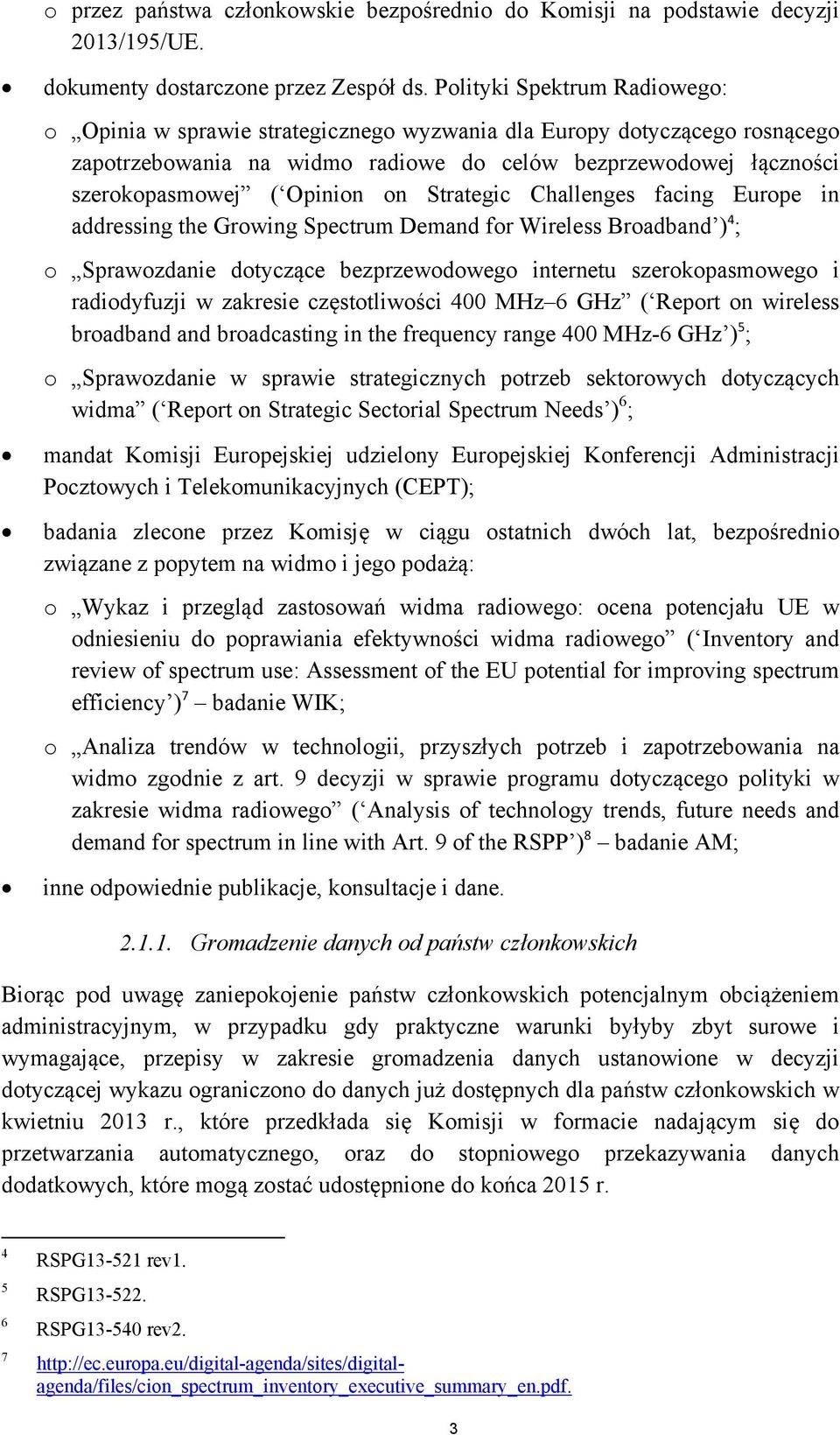 on Strategic Challenges facing Europe in addressing the Growing Spectrum Demand for Wireless Broadband ) 4 ; o Sprawozdanie dotyczące bezprzewodowego internetu szerokopasmowego i radiodyfuzji w