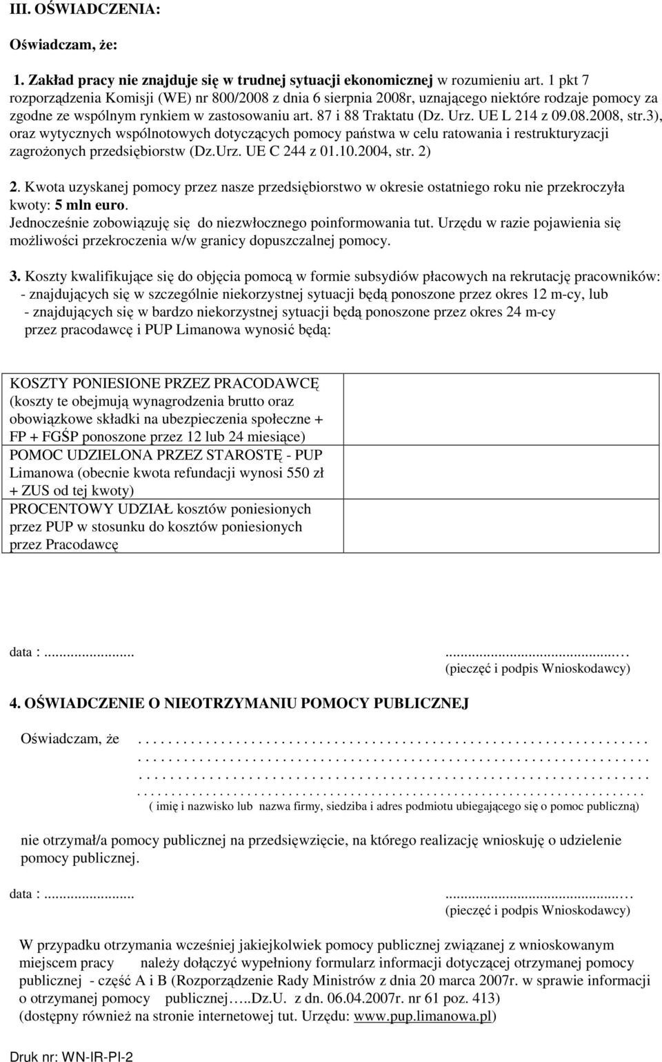 08.2008, str.3), oraz wytycznych wspólnotowych dotyczących pomocy państwa w celu ratowania i restrukturyzacji zagroŝonych przedsiębiorstw (Dz.Urz. UE C 244 z 01.10.2004, str. 2) 2.