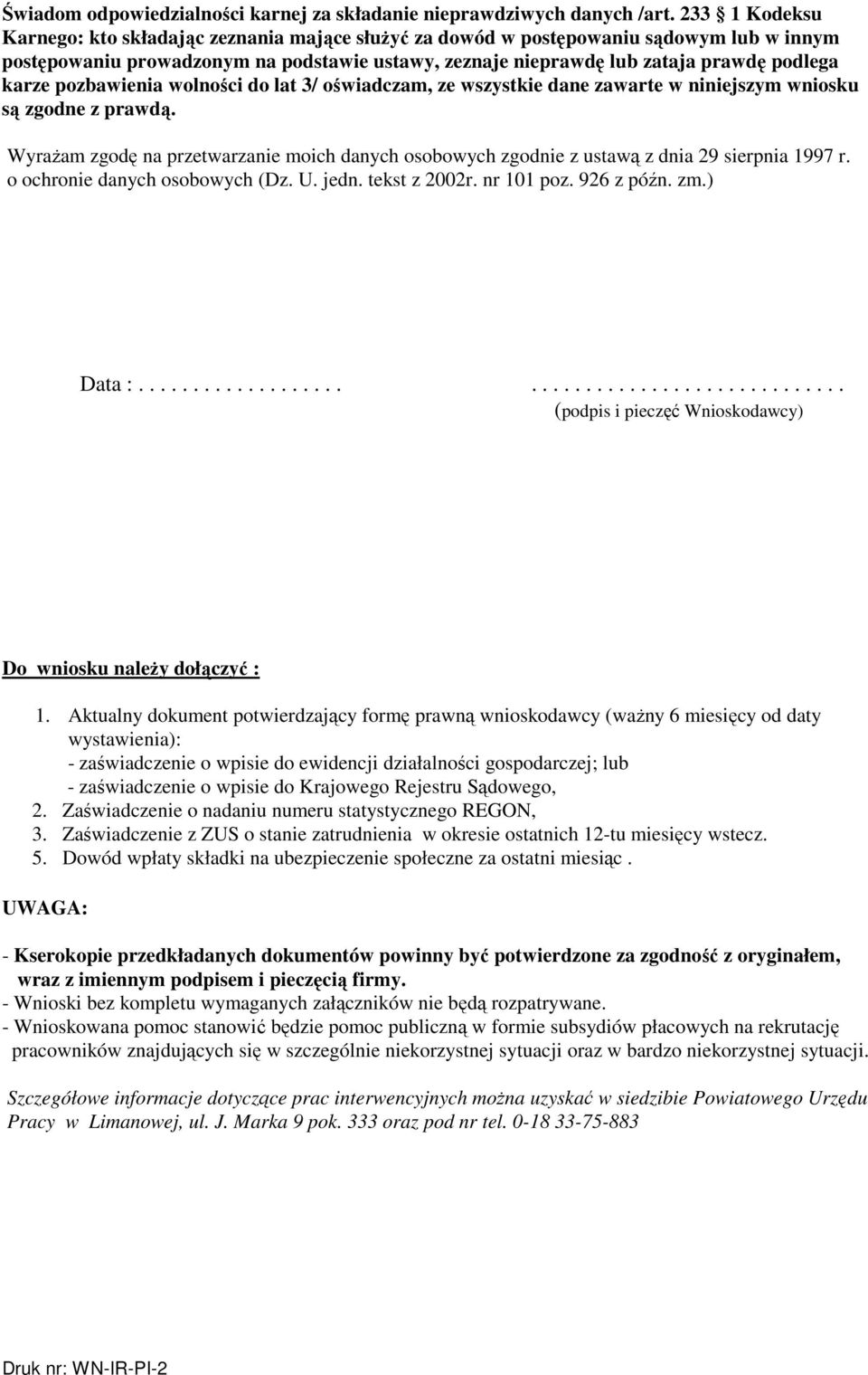 pozbawienia wolności do lat 3/ oświadczam, ze wszystkie dane zawarte w niniejszym wniosku są zgodne z prawdą.