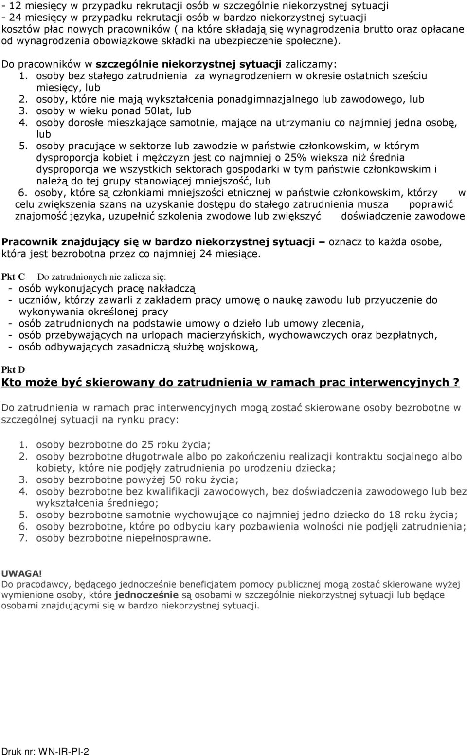 osoby bez stałego zatrudnienia za wynagrodzeniem w okresie ostatnich sześciu miesięcy, lub 2. osoby, które nie mają wykształcenia ponadgimnazjalnego lub zawodowego, lub 3.