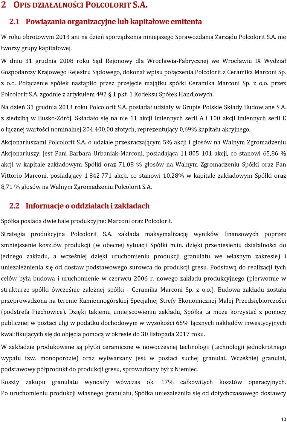 z o.o. przez Polcolorit S.A. zgodnie z artykułem 492 1 pkt. 1 Kodeksu Spółek Handlowych. Na dzień 31 grudnia 2013 roku Polcolorit S.A. posiadał udziały w Grupie Polskie Składy Budowlane S.A. z siedzibą w Busko-Zdrój.