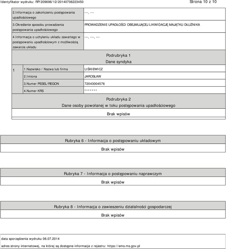 syndyka 1 1.Nazwisko / Nazwa lub firma LIŚKIEWICZ 2.Imiona JAROSŁAW 3.Numer PESEL/REGON 72043004576 4.