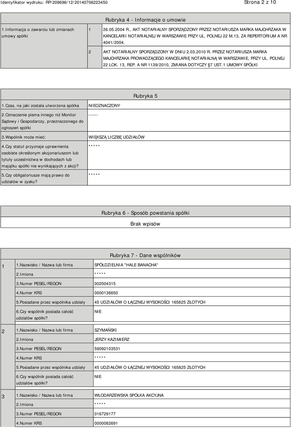 2010 R. PRZEZ NOTARIUSZA MARKA MAJCHRZAKA PROWADZĄCEGO KANCELARIĘ NOTARIALNĄ W WARSZAWIE, PRZY UL. POLNEJ 22 LOK. 13, REP. A NR 1139/2010, ZMIANA DOTYCZY 7 UST.1 UMOWY SPÓŁKI Rubryka 5 1.