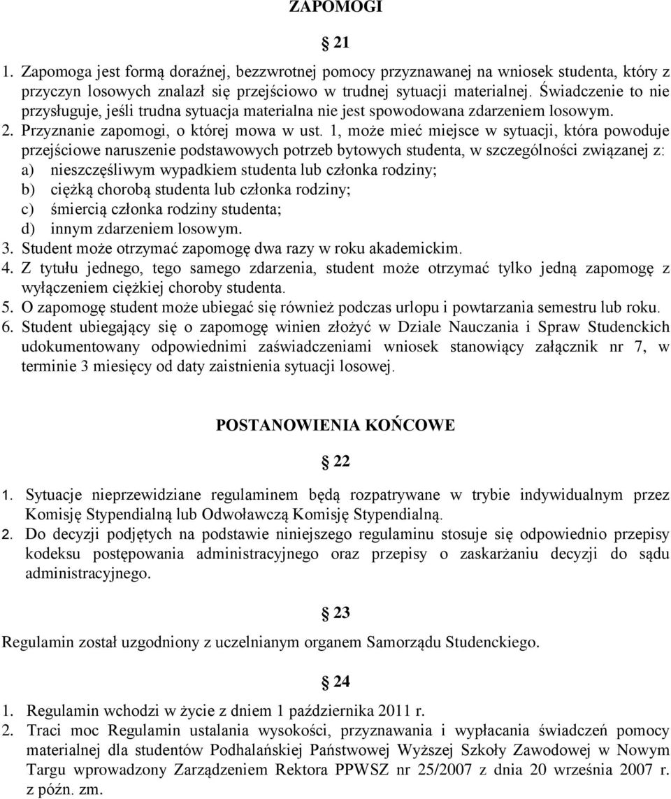 1, może mieć miejsce w sytuacji, która powoduje przejściowe naruszenie podstawowych potrzeb bytowych studenta, w szczególności związanej z: a) nieszczęśliwym wypadkiem studenta lub członka rodziny;