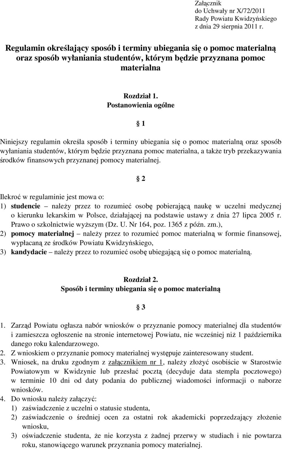 Postanowienia ogólne 1 Niniejszy regulamin określa sposób i terminy ubiegania się o pomoc materialną oraz sposób wyłaniania studentów, którym będzie przyznana pomoc materialna, a takŝe tryb