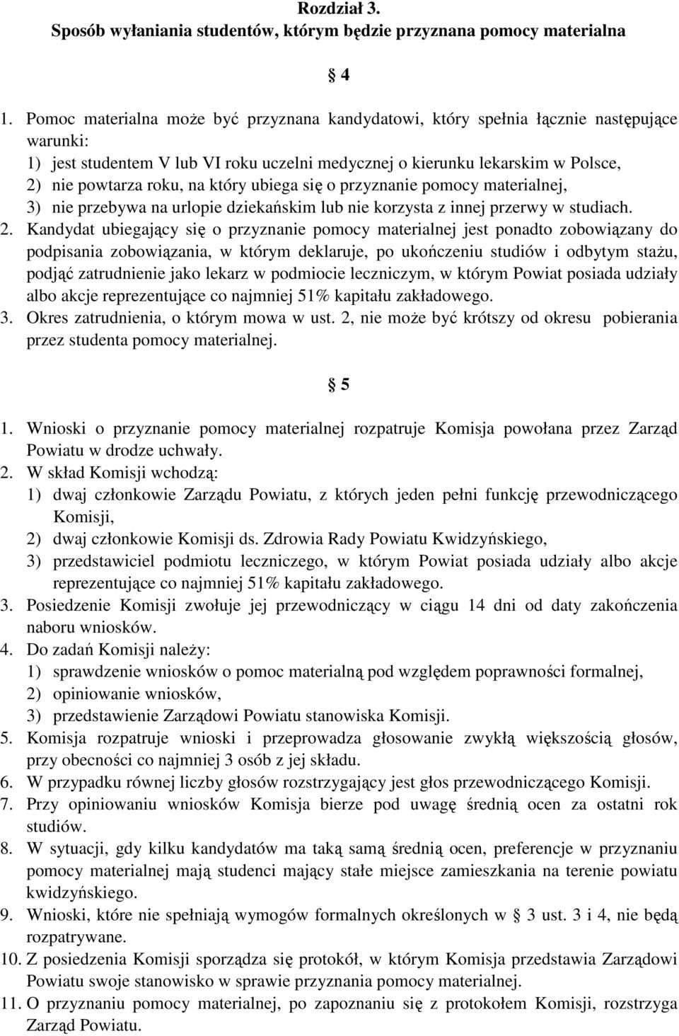 który ubiega się o przyznanie pomocy materialnej, 3) nie przebywa na urlopie dziekańskim lub nie korzysta z innej przerwy w studiach. 2.