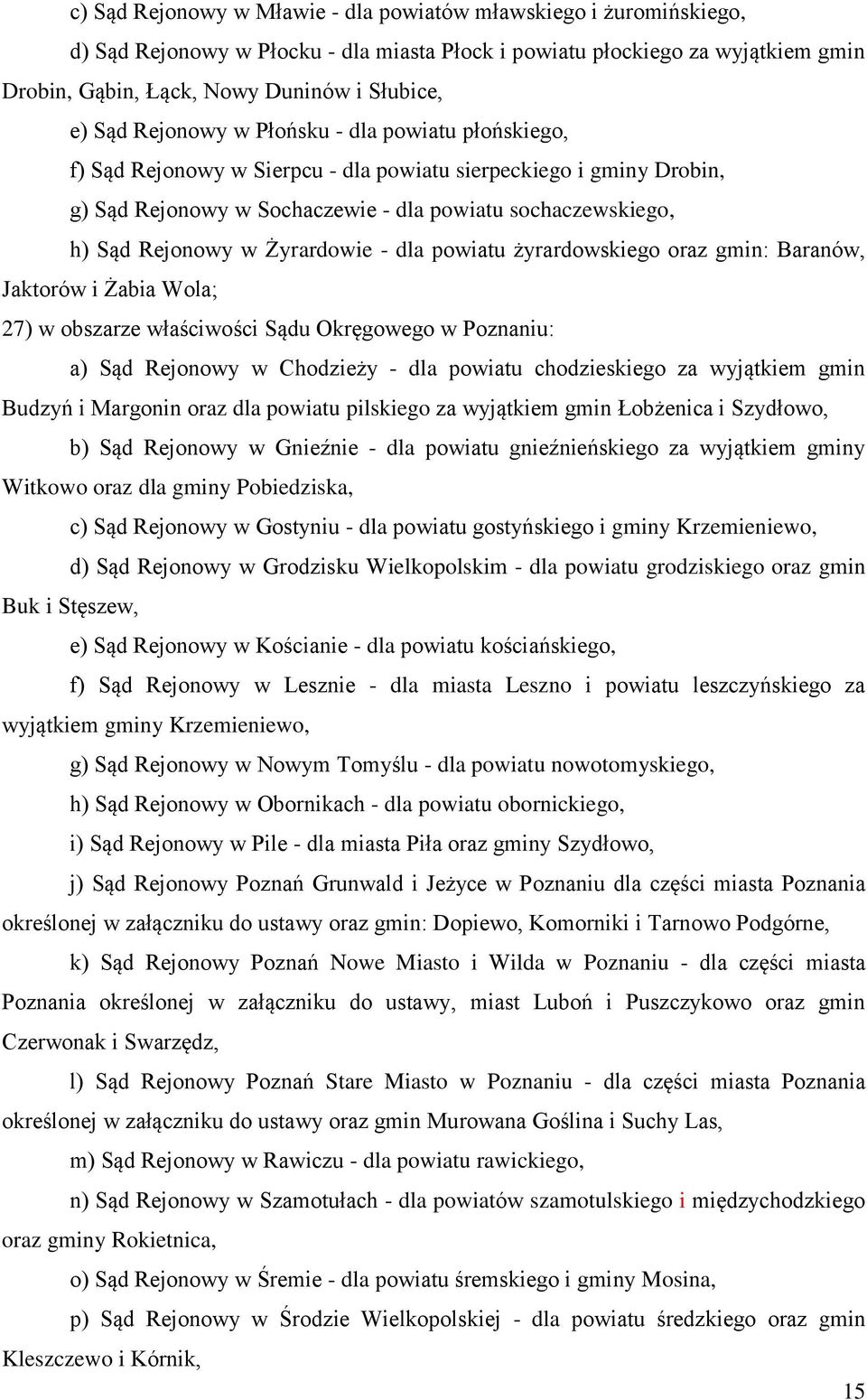 Żyrardowie - dla powiatu żyrardowskiego oraz gmin: Baranów, Jaktorów i Żabia Wola; 27) w obszarze właściwości Sądu Okręgowego w Poznaniu: a) Sąd Rejonowy w Chodzieży - dla powiatu chodzieskiego za