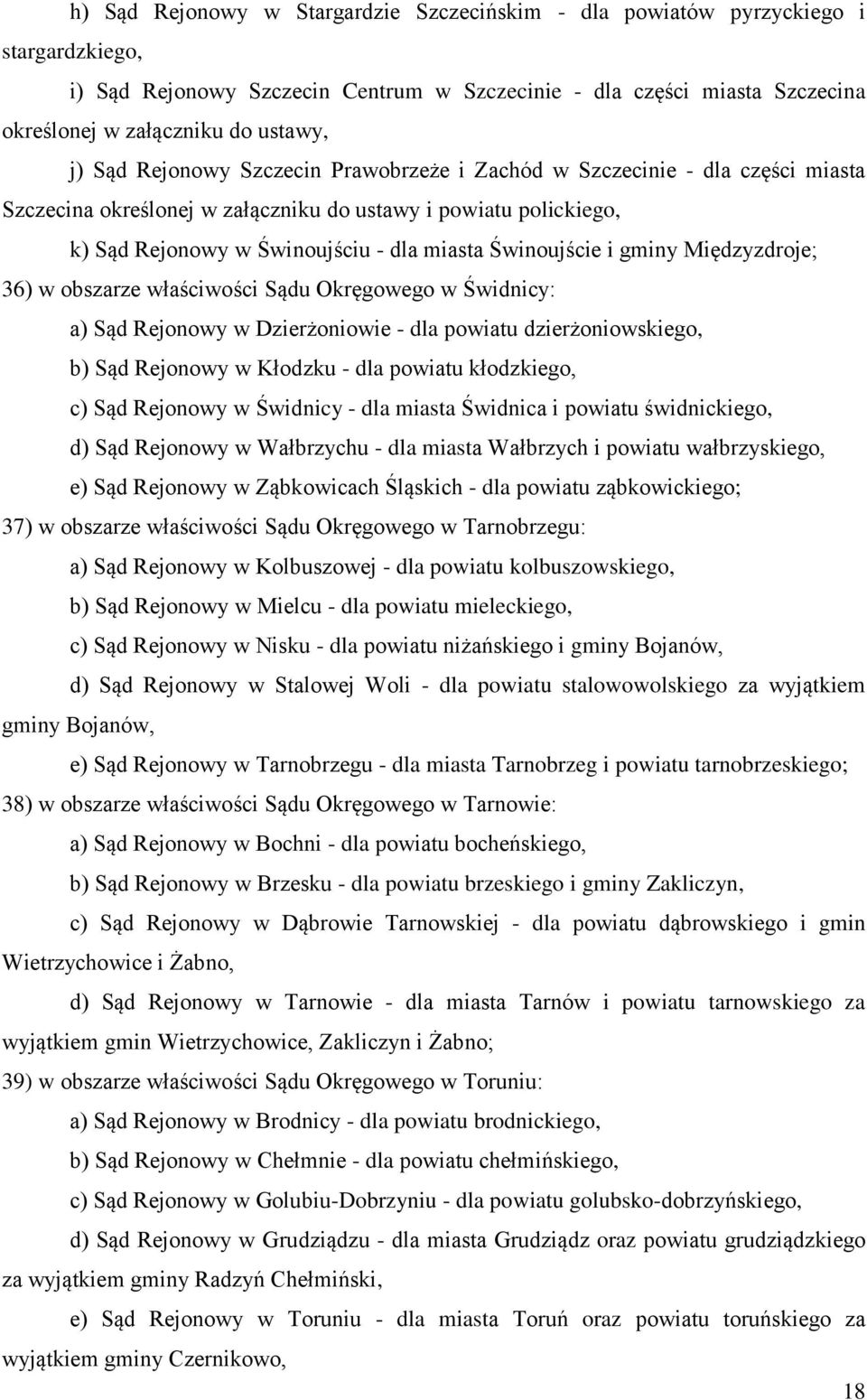 i gminy Międzyzdroje; 36) w obszarze właściwości Sądu Okręgowego w Świdnicy: a) Sąd Rejonowy w Dzierżoniowie - dla powiatu dzierżoniowskiego, b) Sąd Rejonowy w Kłodzku - dla powiatu kłodzkiego, c)