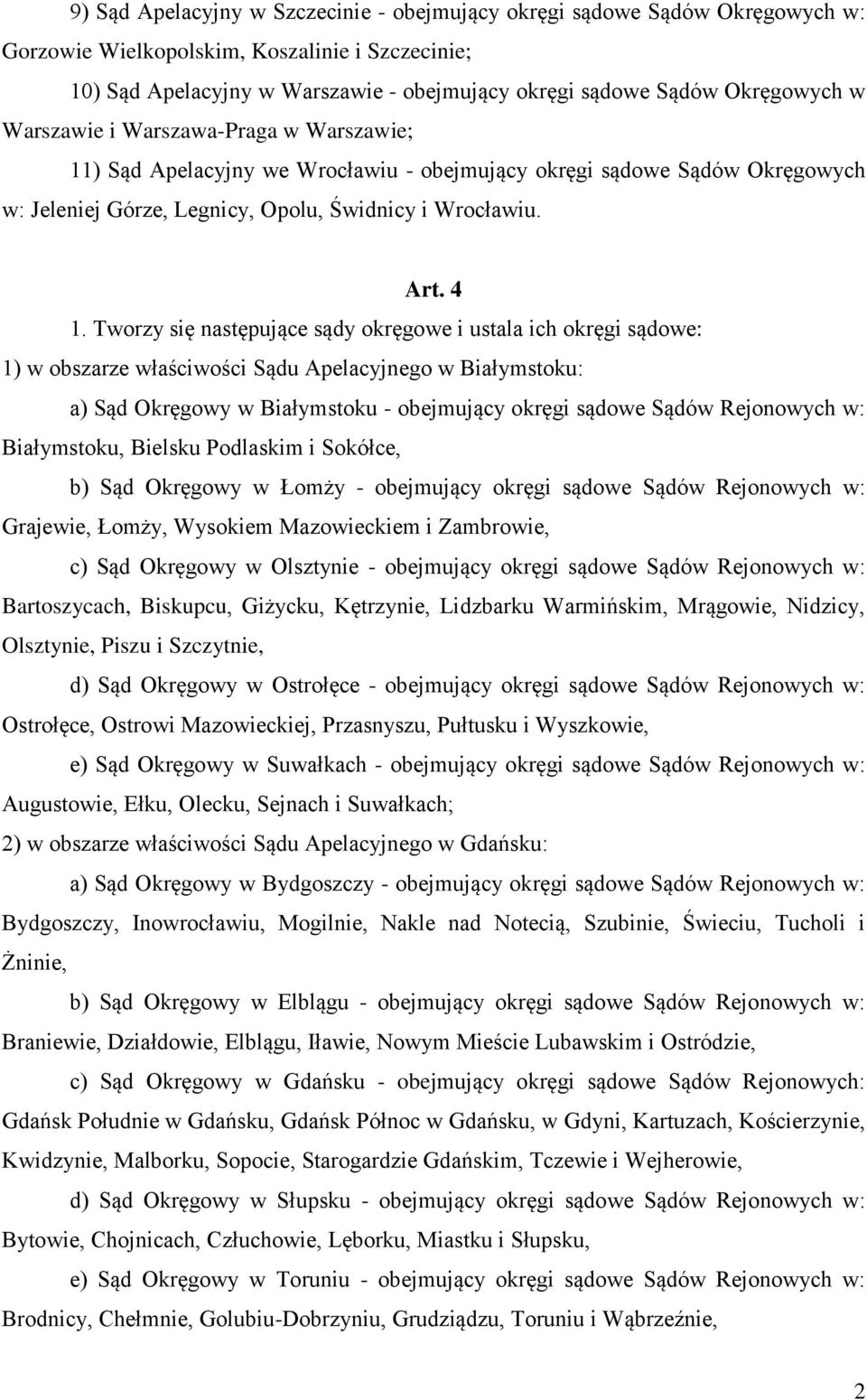 Tworzy się następujące sądy okręgowe i ustala ich okręgi sądowe: 1) w obszarze właściwości Sądu Apelacyjnego w Białymstoku: a) Sąd Okręgowy w Białymstoku - obejmujący okręgi sądowe Sądów Rejonowych