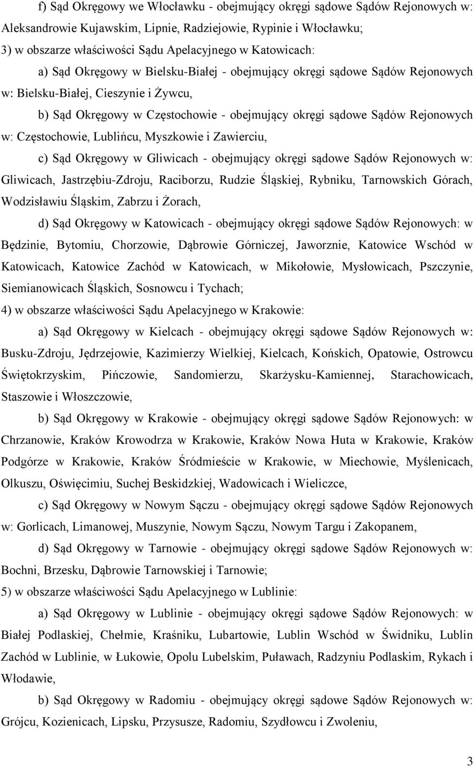 Rejonowych w: Częstochowie, Lublińcu, Myszkowie i Zawierciu, c) Sąd Okręgowy w Gliwicach - obejmujący okręgi sądowe Sądów Rejonowych w: Gliwicach, Jastrzębiu-Zdroju, Raciborzu, Rudzie Śląskiej,