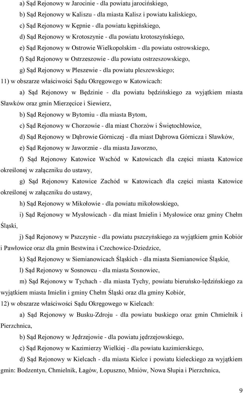 Pleszewie - dla powiatu pleszewskiego; 11) w obszarze właściwości Sądu Okręgowego w Katowicach: a) Sąd Rejonowy w Będzinie - dla powiatu będzińskiego za wyjątkiem miasta Sławków oraz gmin Mierzęcice