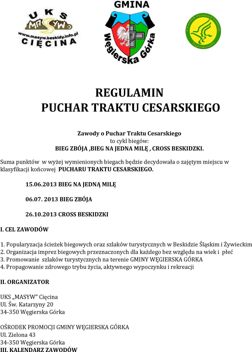 2013 BIEG ZBÓJA 26.10.2013 CROSS BESKIDZKI 1. Popularyzacja ścieżek biegowych oraz szlaków turystycznych w Beskidzie Śląskim i Żywieckim 2.