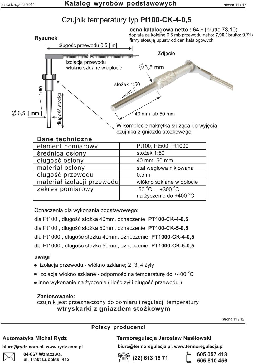 izlacji przewdu zakres pmiarwy st ek 1:50 Oznaczenia dla wyknania pdstawweg: 40 mm lub 50 mm st ek 1:50 40 mm, 50 mm stal wêglwa niklwana w³ókn szklane w plcie -50.