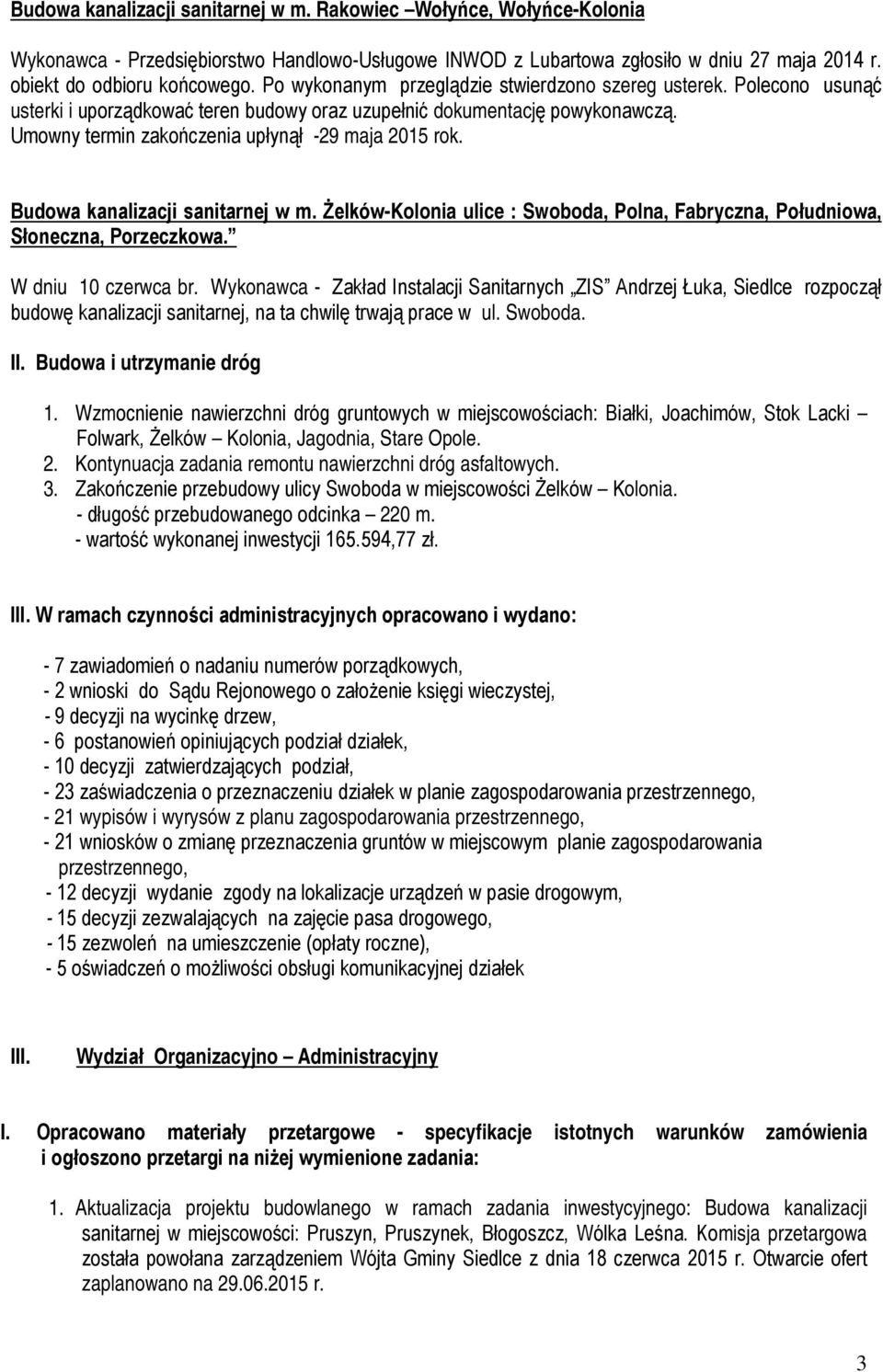 Budowa kanalizacji sanitarnej w m. Żelków-Kolonia ulice : Swoboda, Polna, Fabryczna, Południowa, Słoneczna, Porzeczkowa. W dniu 10 czerwca br.