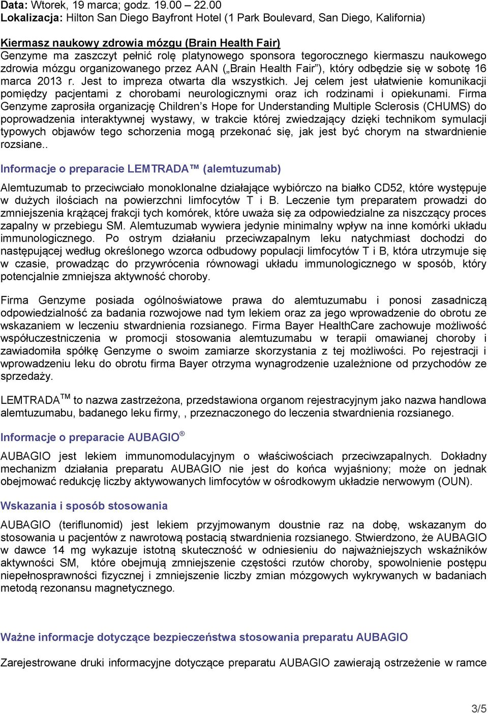 tegorocznego kiermaszu naukowego zdrowia mózgu organizowanego przez AAN ( Brain Health Fair ), który odbędzie się w sobotę 16 marca 2013 r. Jest to impreza otwarta dla wszystkich.