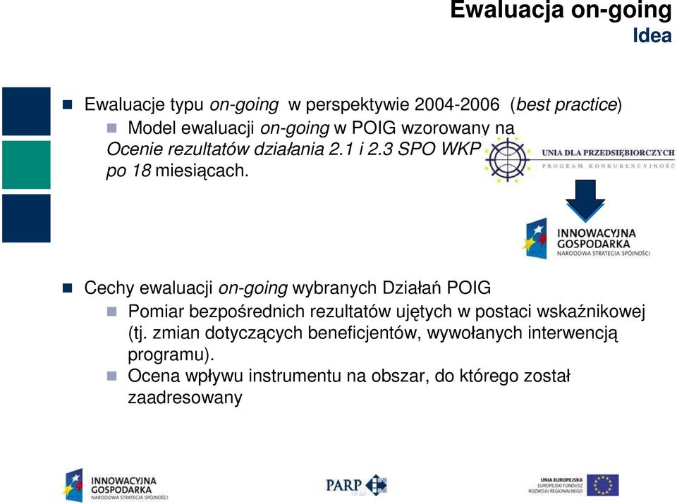 Cechy ewaluacji on-going wybranych Działań POIG Pomiar bezpośrednich rezultatów ujętych w postaci wskaźnikowej