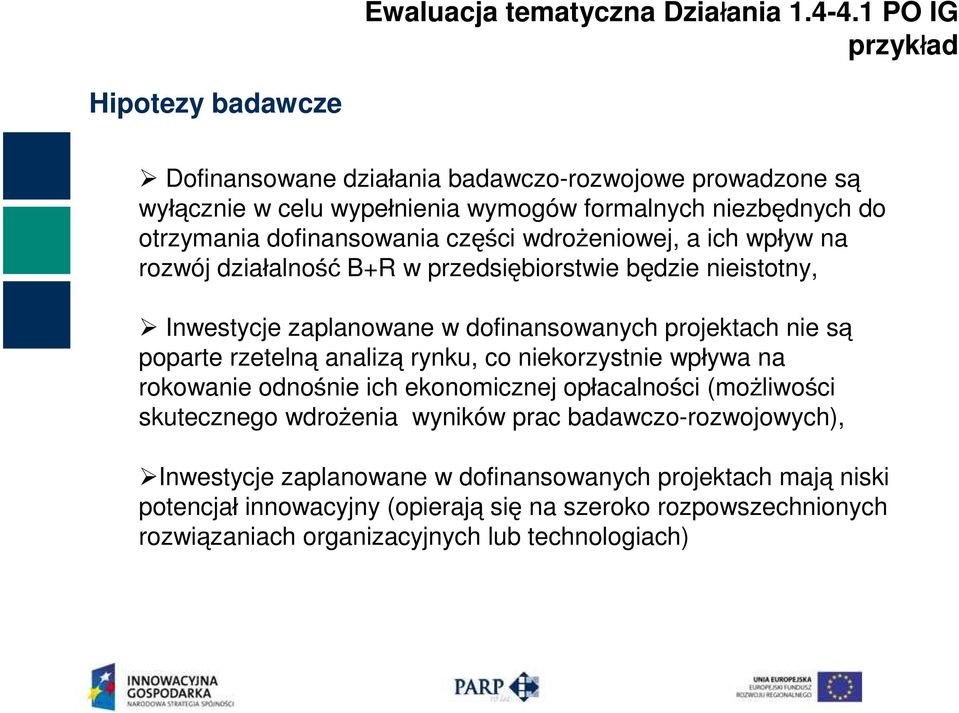 części wdrożeniowej, a ich wpływ na rozwój działalność B+R w przedsiębiorstwie będzie nieistotny, Inwestycje zaplanowane w dofinansowanych projektach nie są poparte rzetelną analizą