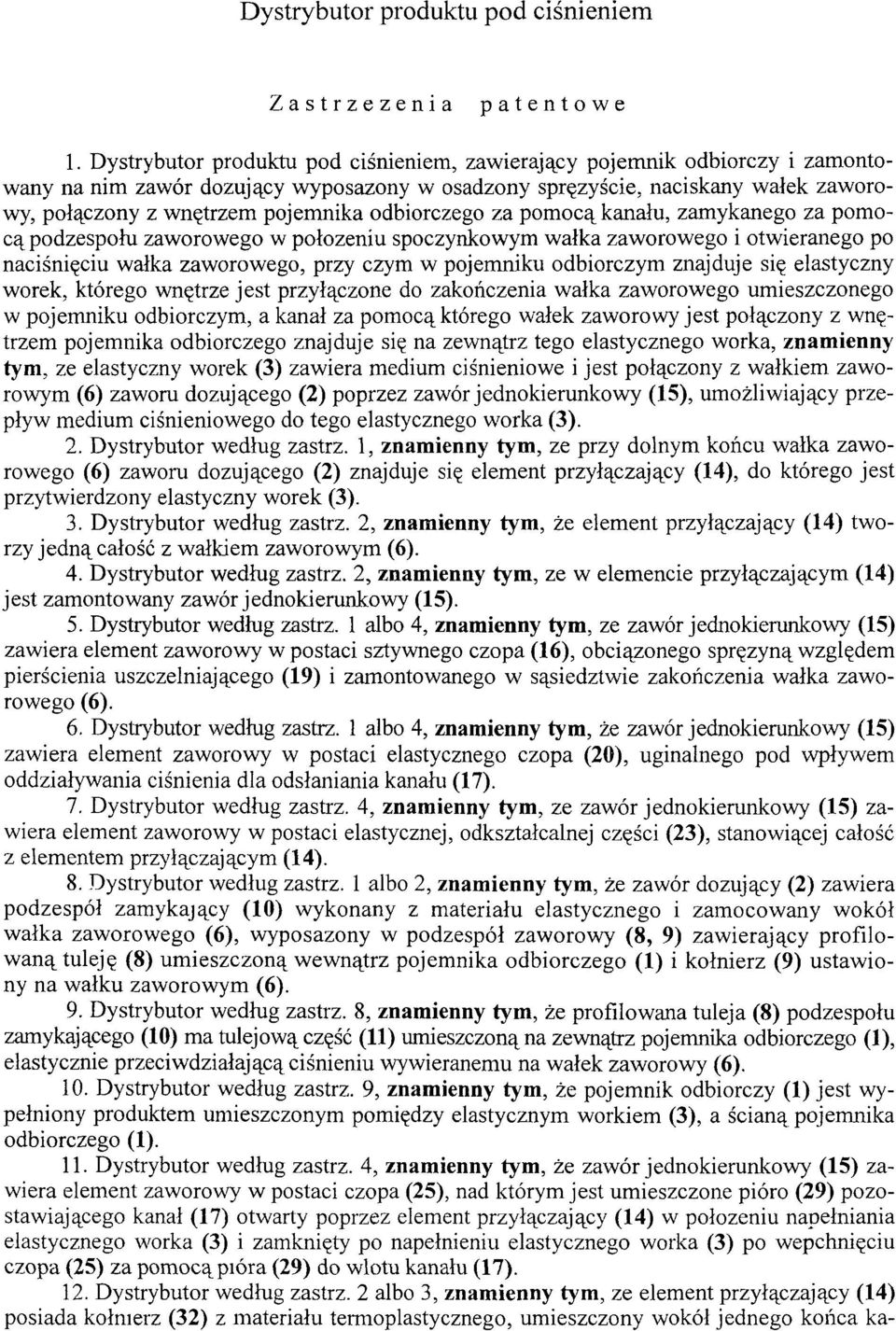 odbiorczego za pomocą kanału, zamykanego za pomocą podzespołu zaworowego w położeniu spoczynkowym wałka zaworowego i otwieranego po naciśnięciu wałka zaworowego, przy czym w pojemniku odbiorczym