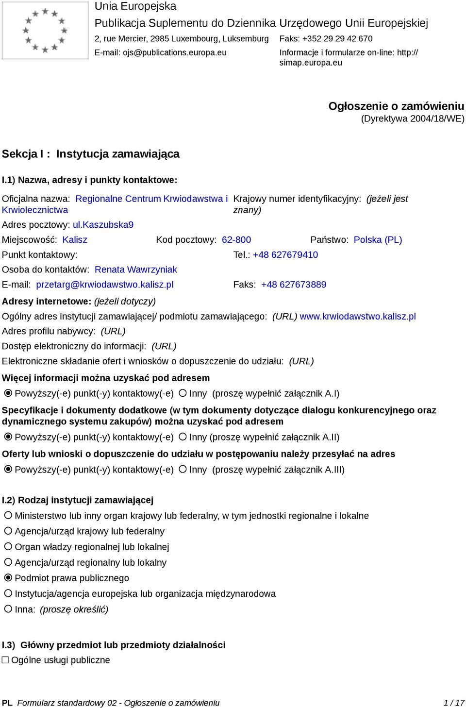 1) Nazwa, adresy i punkty kontaktowe: Oficjalna nazwa: Regionalne Centrum Krwiodawstwa i Krwiolecznictwa Adres pocztowy: ul.