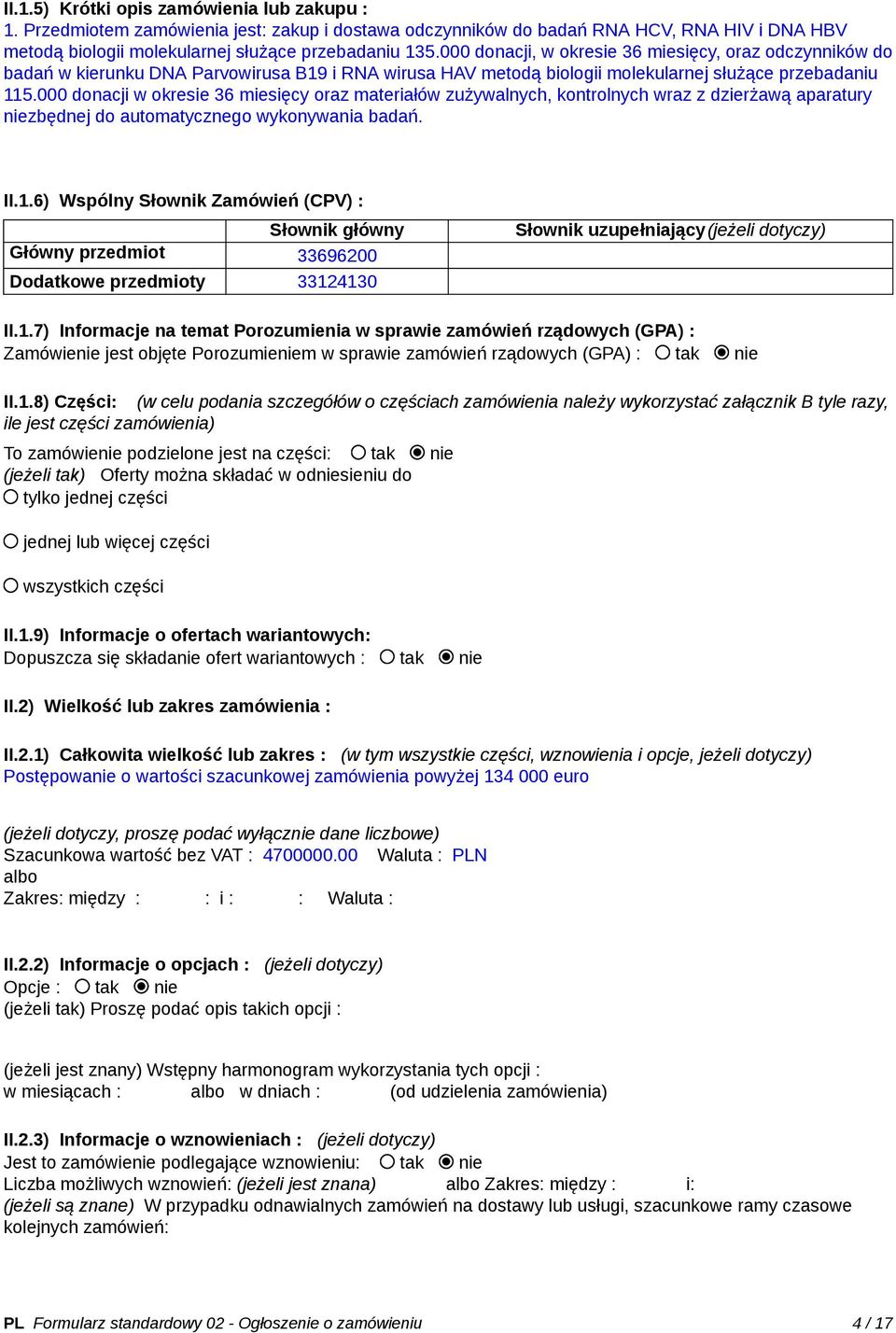 000 donacji w okresie 36 miesięcy oraz materiałów zużywalnych, kontrolnych wraz z dzierżawą aparatury niezbędnej do automatycznego wykonywania badań. II.1.