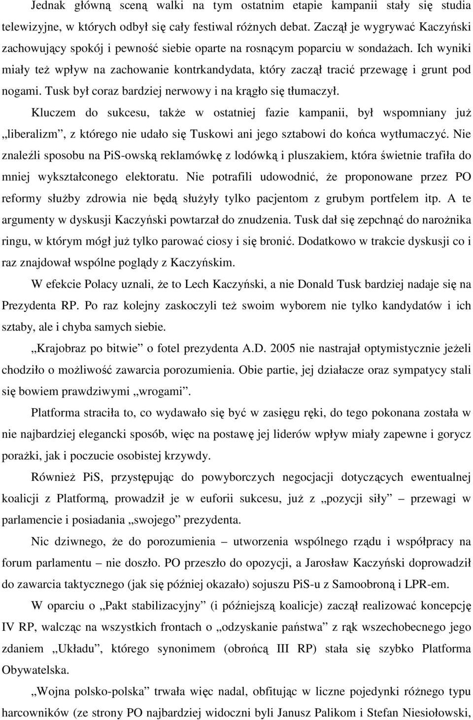 Ich wyniki miały teŝ wpływ na zachowanie kontrkandydata, który zaczął tracić przewagę i grunt pod nogami. Tusk był coraz bardziej nerwowy i na krągło się tłumaczył.