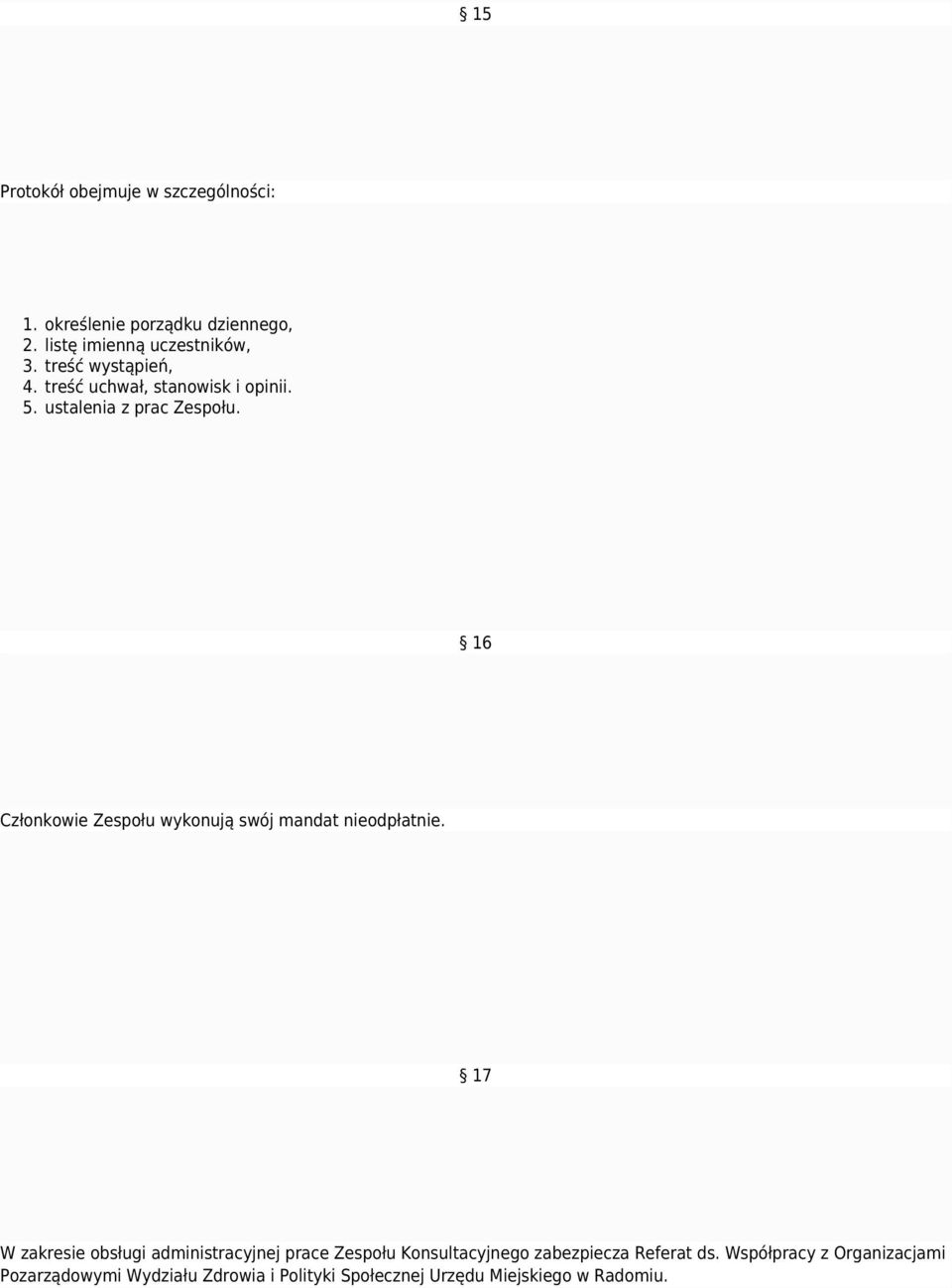 16 Członkowie Zespołu wykonują swój mandat nieodpłatnie.
