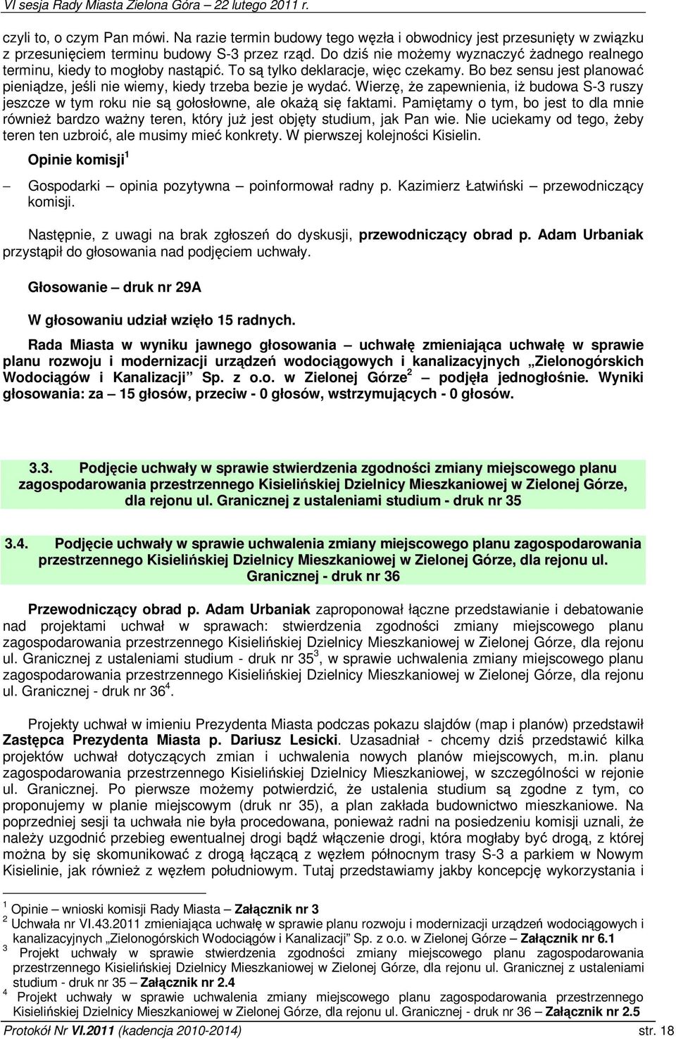 Wierz, e zapewnienia, i budowa S-3 ruszy jeszcze w tym roku nie s gołosłowne, ale oka si faktami.