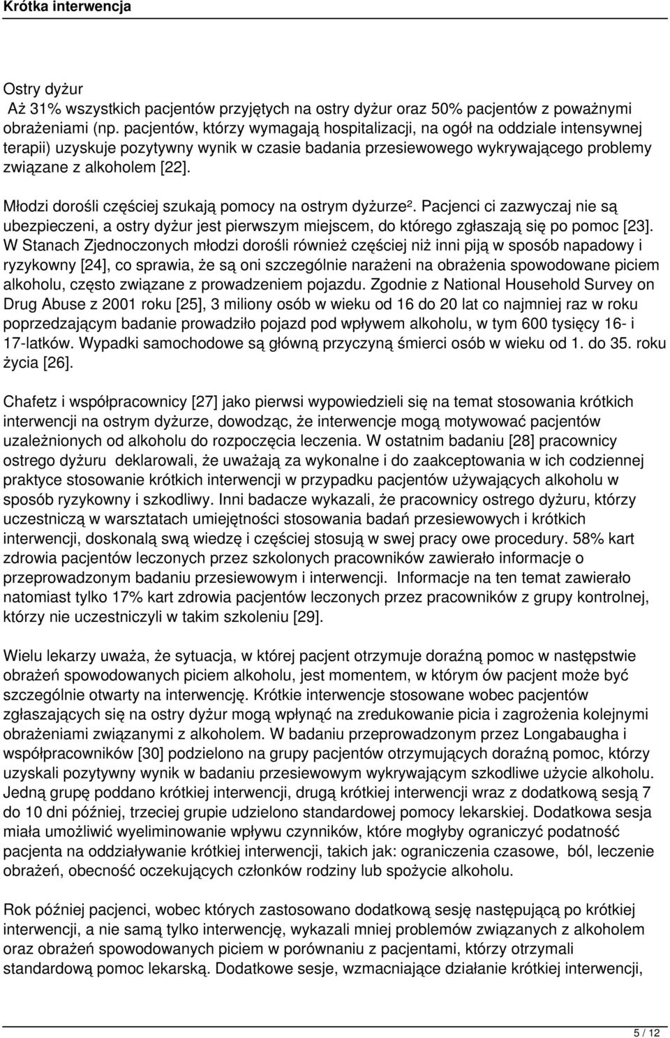 Młodzi dorośli częściej szukają pomocy na ostrym dyżurze². Pacjenci ci zazwyczaj nie są ubezpieczeni, a ostry dyżur jest pierwszym miejscem, do którego zgłaszają się po pomoc [23].