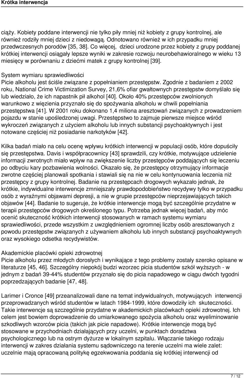 Co więcej, dzieci urodzone przez kobiety z grupy poddanej krótkiej interwencji osiągały lepsze wyniki w zakresie rozwoju neurobehawioralnego w wieku 13 miesięcy w porównaniu z dziećmi matek z grupy