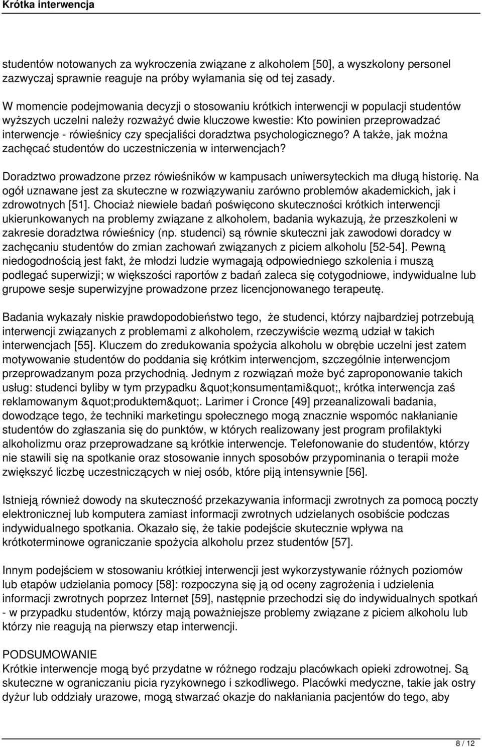 specjaliści doradztwa psychologicznego? A także, jak można zachęcać studentów do uczestniczenia w interwencjach? Doradztwo prowadzone przez rówieśników w kampusach uniwersyteckich ma długą historię.