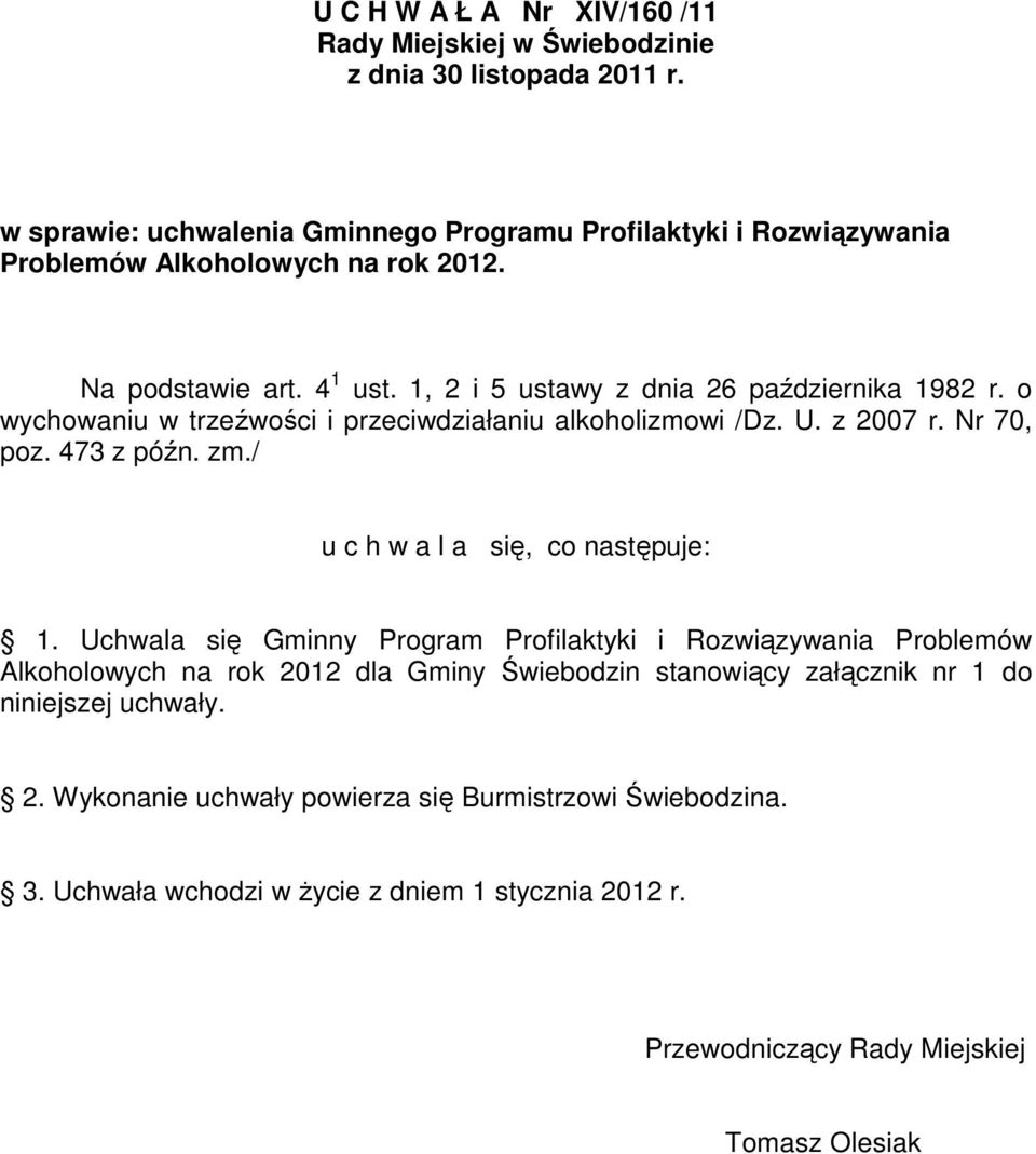 o wychowaniu w trzeźwości i przeciwdziałaniu alkoholizmowi /Dz. U. z 2007 r. Nr 70, poz. 473 z późn. zm./ u c h w a l a się, co następuje: 1.