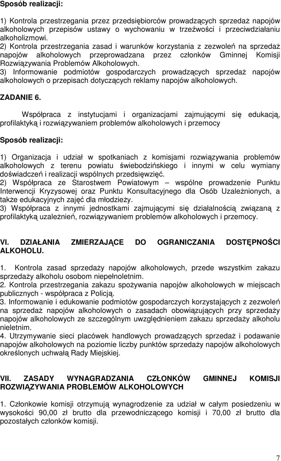 3) Informowanie podmiotów gospodarczych prowadzących sprzedaŝ napojów alkoholowych o przepisach dotyczących reklamy napojów alkoholowych. ZADANIE 6.