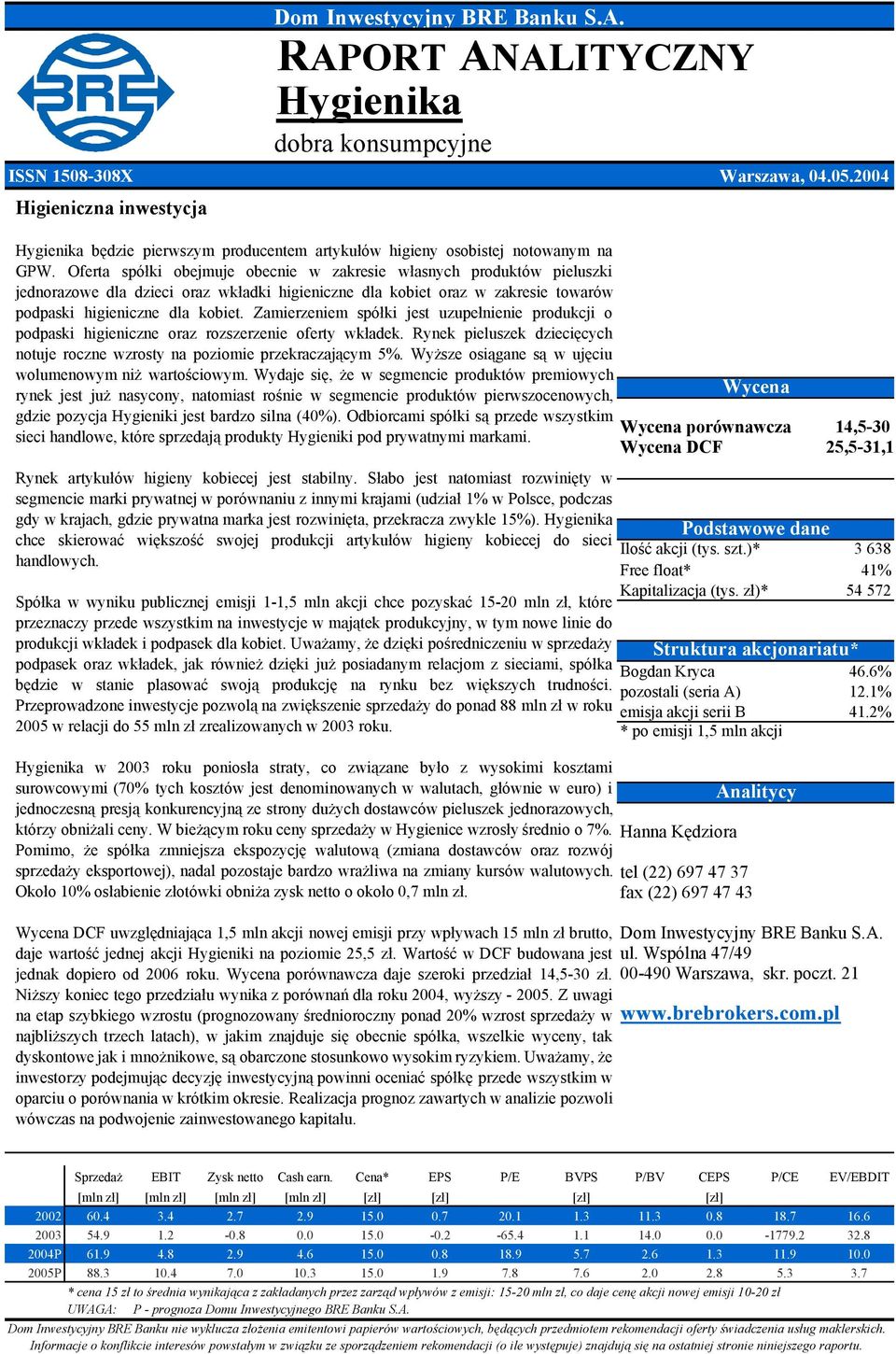 Zamierzeniem spółki jest uzupełnienie produkcji o podpaski higieniczne oraz rozszerzenie oferty wkładek. Rynek pieluszek dziecięcych notuje roczne wzrosty na poziomie przekraczającym 5%.