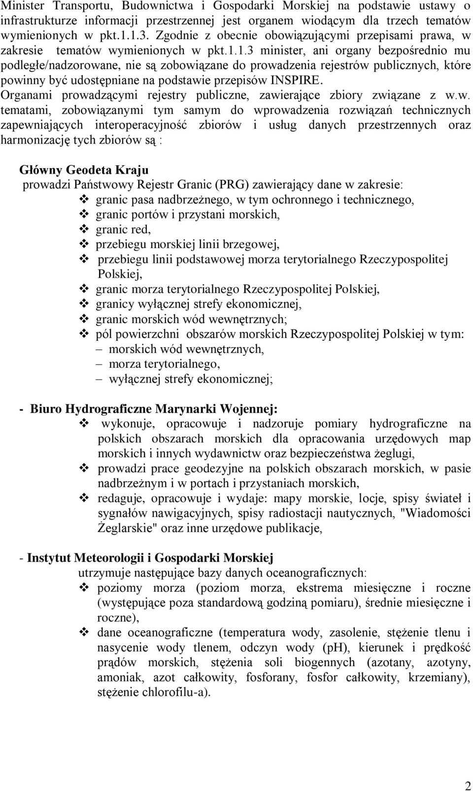 1.3 minister, ani organy bezpośrednio mu podległe/nadzorowane, nie są zobowiązane do prowadzenia rejestrów publicznych, które powinny być udostępniane na podstawie przepisów INSPIRE.