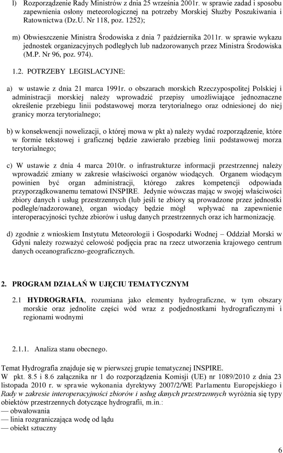 o obszarach morskich Rzeczypospolitej Polskiej i administracji morskiej należy wprowadzić przepisy umożliwiające jednoznaczne określenie przebiegu linii podstawowej morza terytorialnego oraz