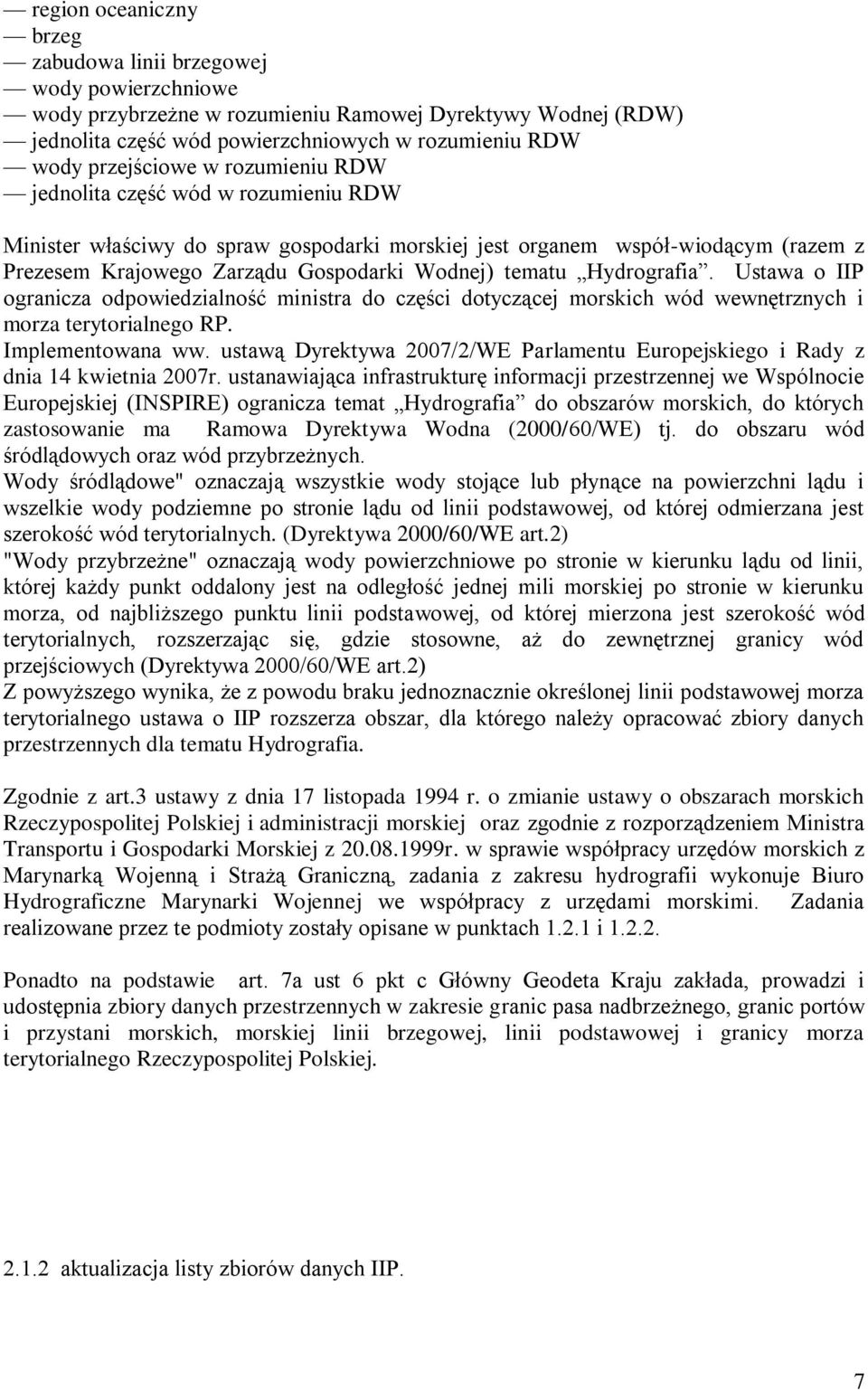 tematu Hydrografia. Ustawa o IIP ogranicza odpowiedzialność ministra do części dotyczącej morskich wód wewnętrznych i morza terytorialnego RP. Implementowana ww.