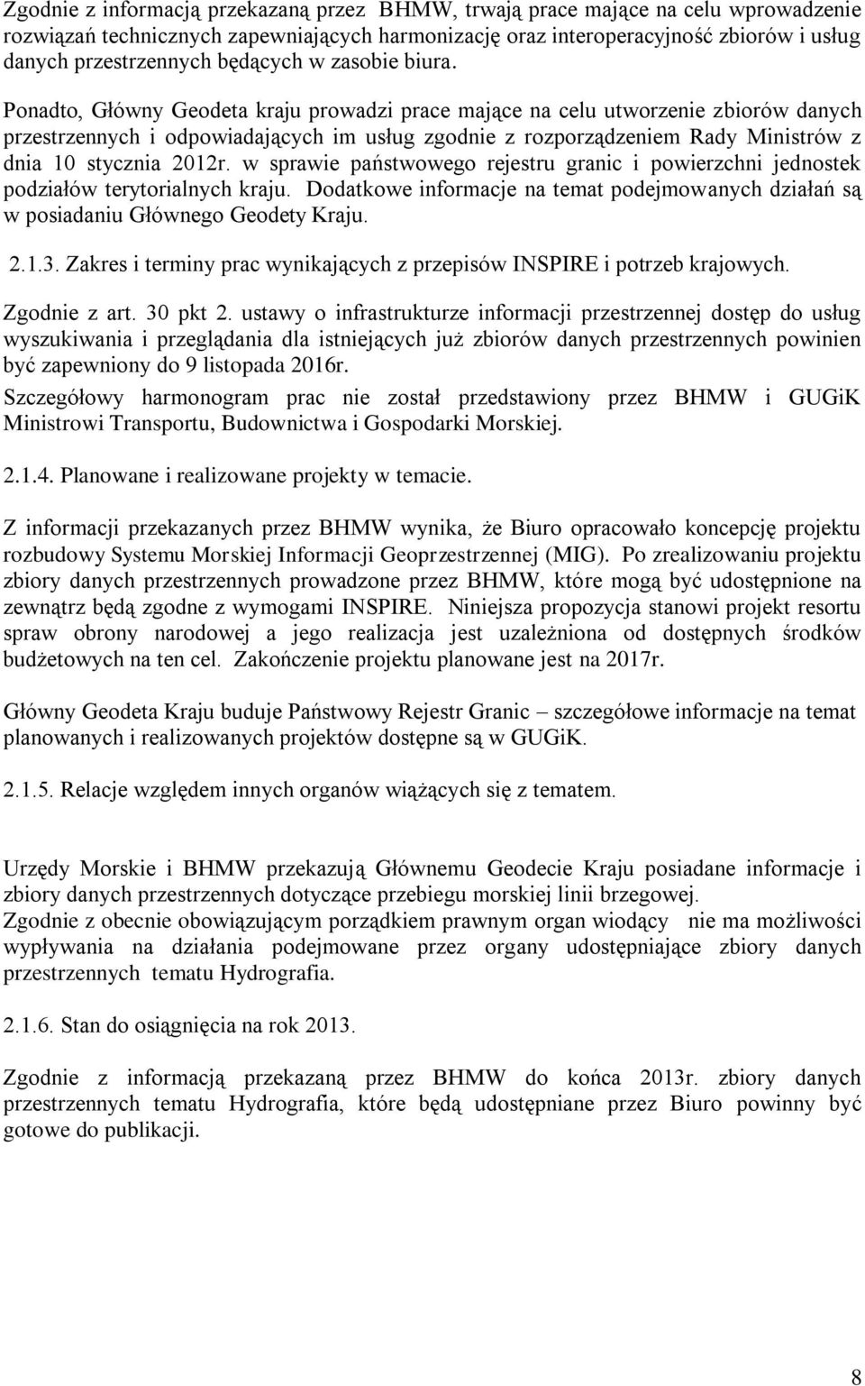 Ponadto, Główny Geodeta kraju prowadzi prace mające na celu utworzenie zbiorów danych przestrzennych i odpowiadających im usług zgodnie z rozporządzeniem Rady Ministrów z dnia 10 stycznia 2012r.