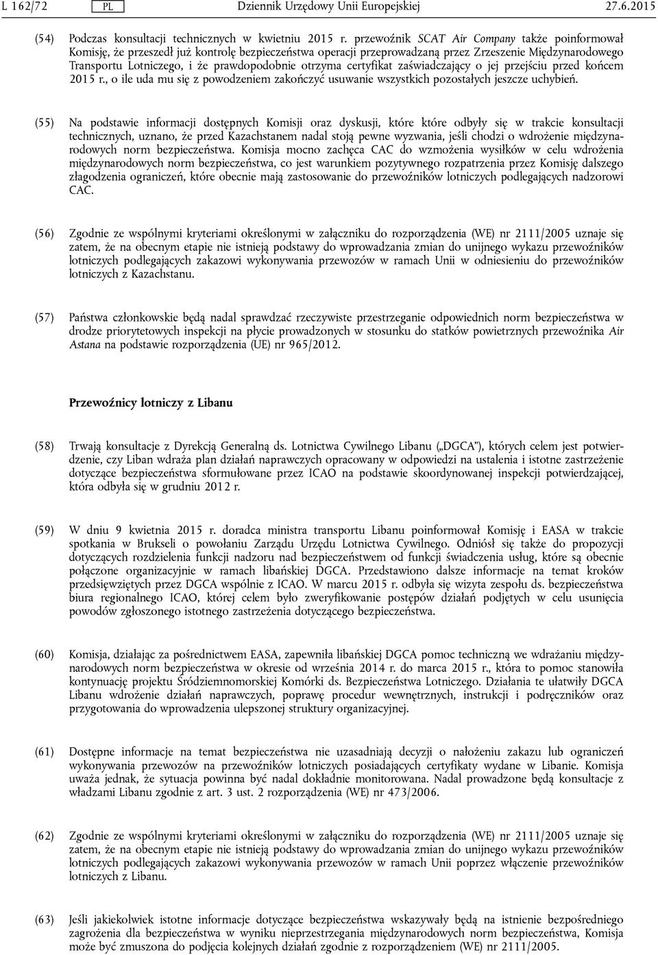 otrzyma certyfikat zaświadczający o jej przejściu przed końcem 2015 r., o ile uda mu się z powodzeniem zakończyć usuwanie wszystkich pozostałych jeszcze uchybień.