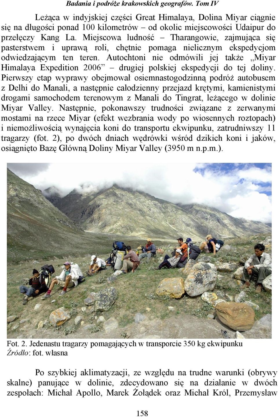 Autochtoni nie odmówili jej takŝe Miyar Himalaya Expedition 2006 drugiej polskiej ekspedycji do tej doliny.