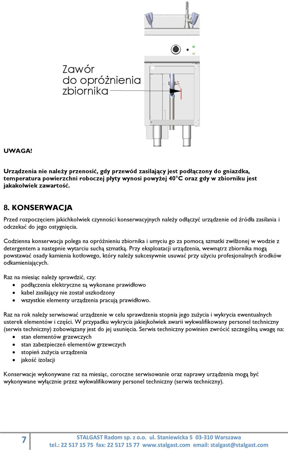 Codzienna konserwacja polega na opróżnieniu zbiornika i umyciu go za pomocą szmatki zwilżonej w wodzie z detergentem a następnie wytarciu suchą szmatką.