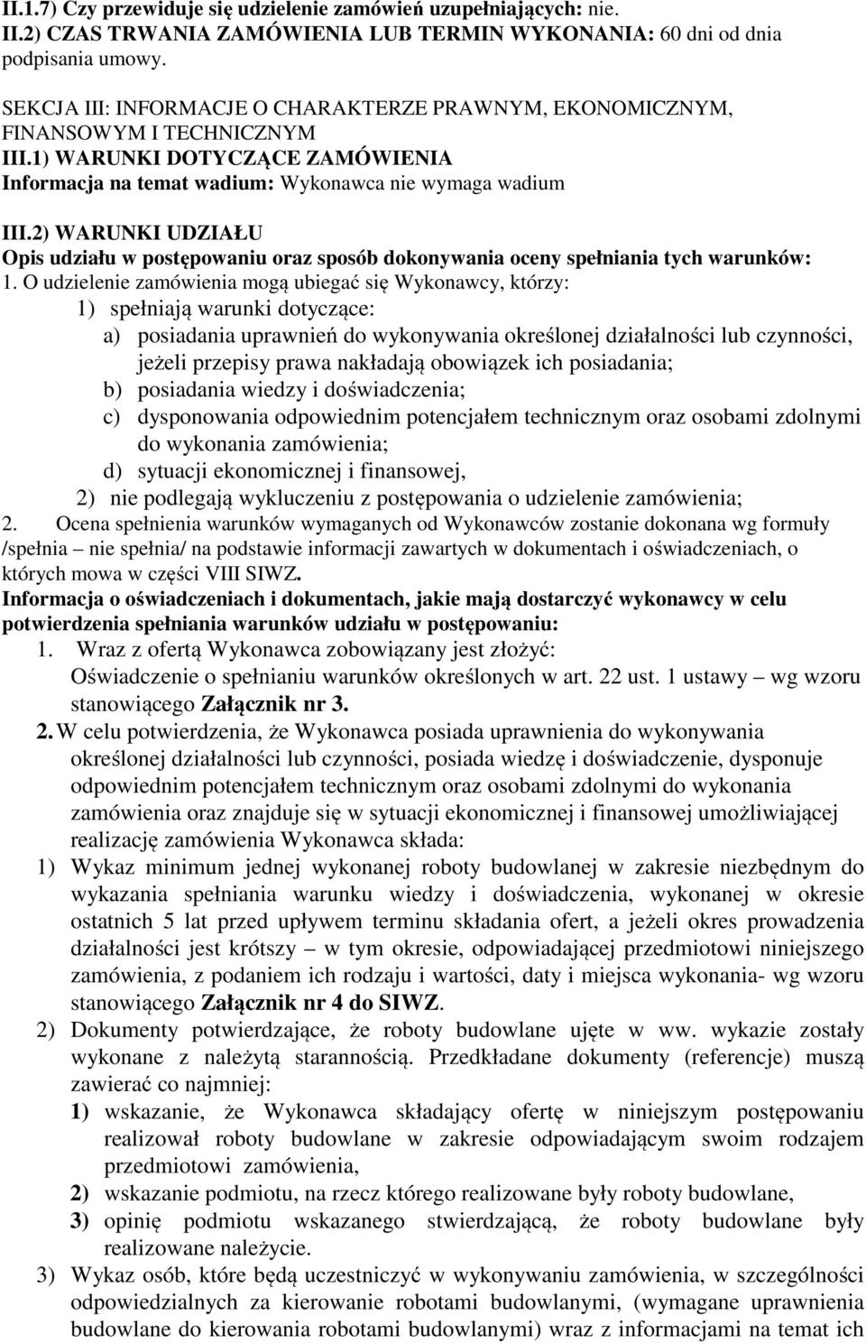 2) WARUNKI UDZIAŁU Opis udziału w postępowaniu oraz sposób dokonywania oceny spełniania tych warunków: 1.