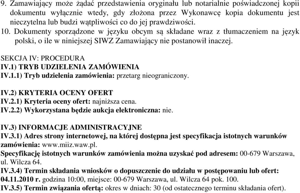 1) TRYB UDZIELENIA ZAMÓWIENIA IV.1.1) Tryb udzielenia zamówienia: przetarg nieograniczony. IV.2) KRYTERIA OCENY OFERT IV.2.1) Kryteria oceny ofert: najniższa cena. IV.2.2) Wykorzystana będzie aukcja elektroniczna: nie.