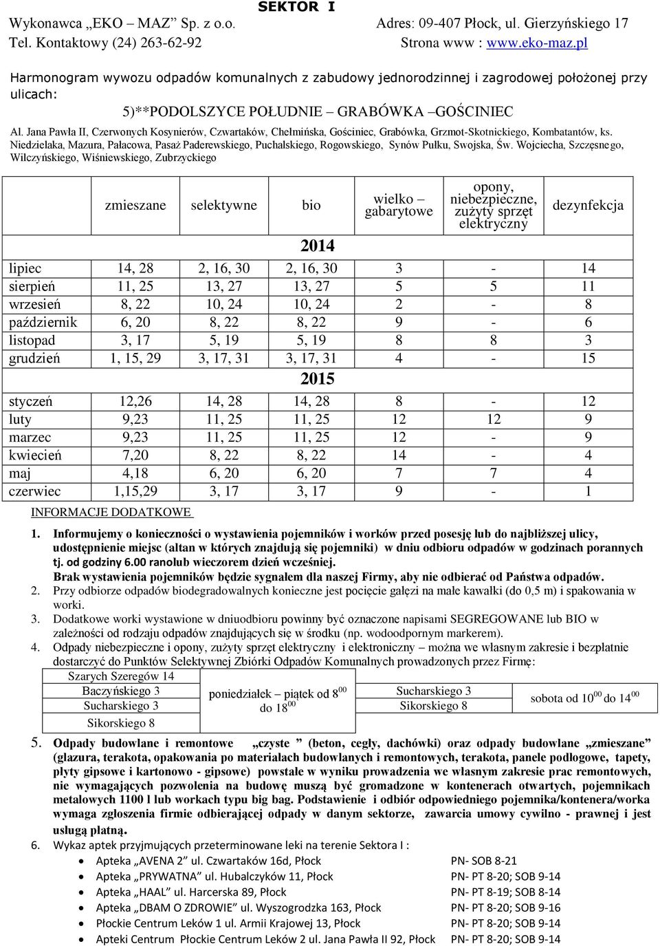 Wojciecha, Szczęsnego, Wilczyńskiego, Wiśniewskiego, Zubrzyckiego lipiec 14, 28 2, 16, 30 2, 16, 30 3-14 sierpień 11, 25 13, 27 13, 27 5 5 11 wrzesień 8, 22 10, 24 10, 24 2-8 październik