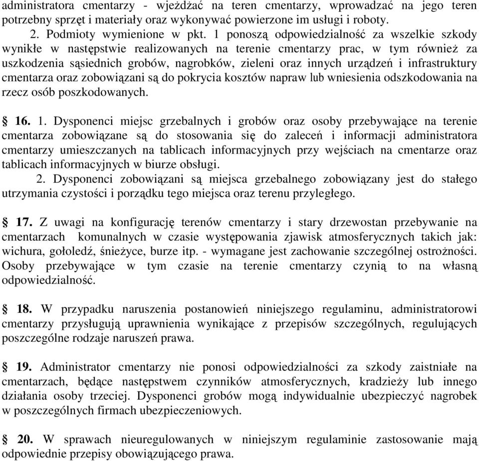 infrastruktury cmentarza oraz zobowiązani są do pokrycia kosztów napraw lub wniesienia odszkodowania na rzecz osób poszkodowanych. 16