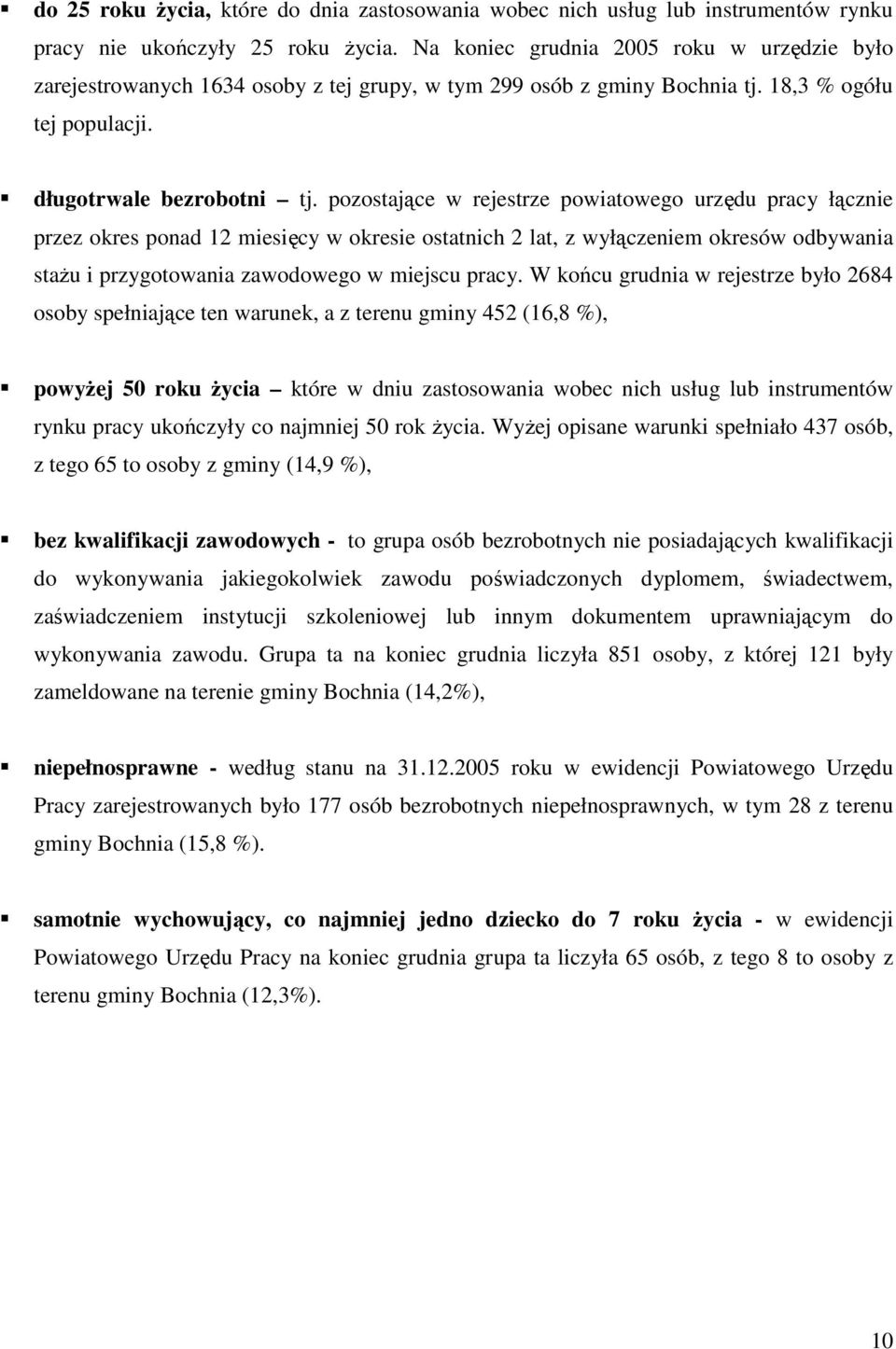 pozostające w rejestrze powiatowego urzędu pracy łącznie przez okres ponad 12 miesięcy w okresie ostatnich 2 lat, z wyłączeniem okresów odbywania staŝu i przygotowania zawodowego w miejscu pracy.