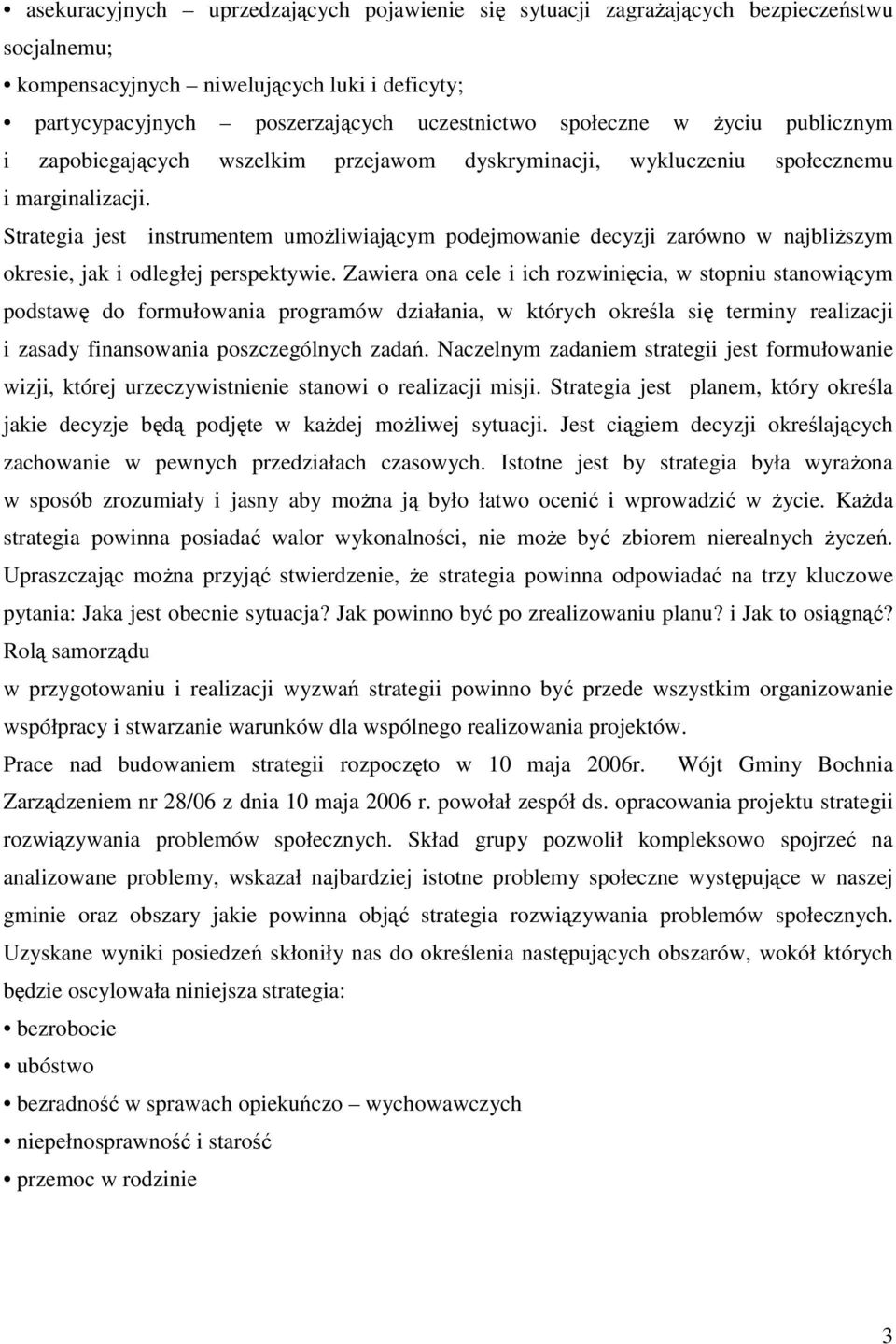 Strategia jest instrumentem umoŝliwiającym podejmowanie decyzji zarówno w najbliŝszym okresie, jak i odległej perspektywie.