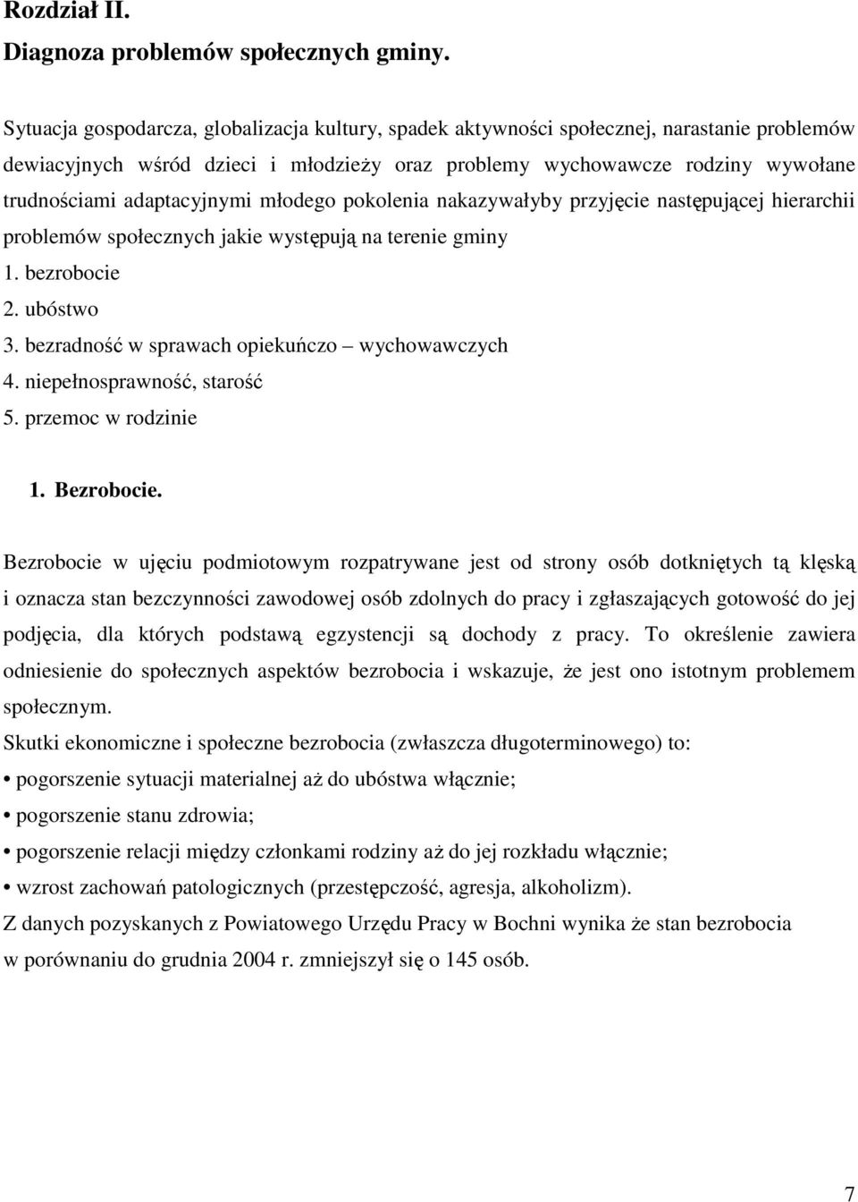 adaptacyjnymi młodego pokolenia nakazywałyby przyjęcie następującej hierarchii problemów społecznych jakie występują na terenie gminy 1. bezrobocie 2. ubóstwo 3.