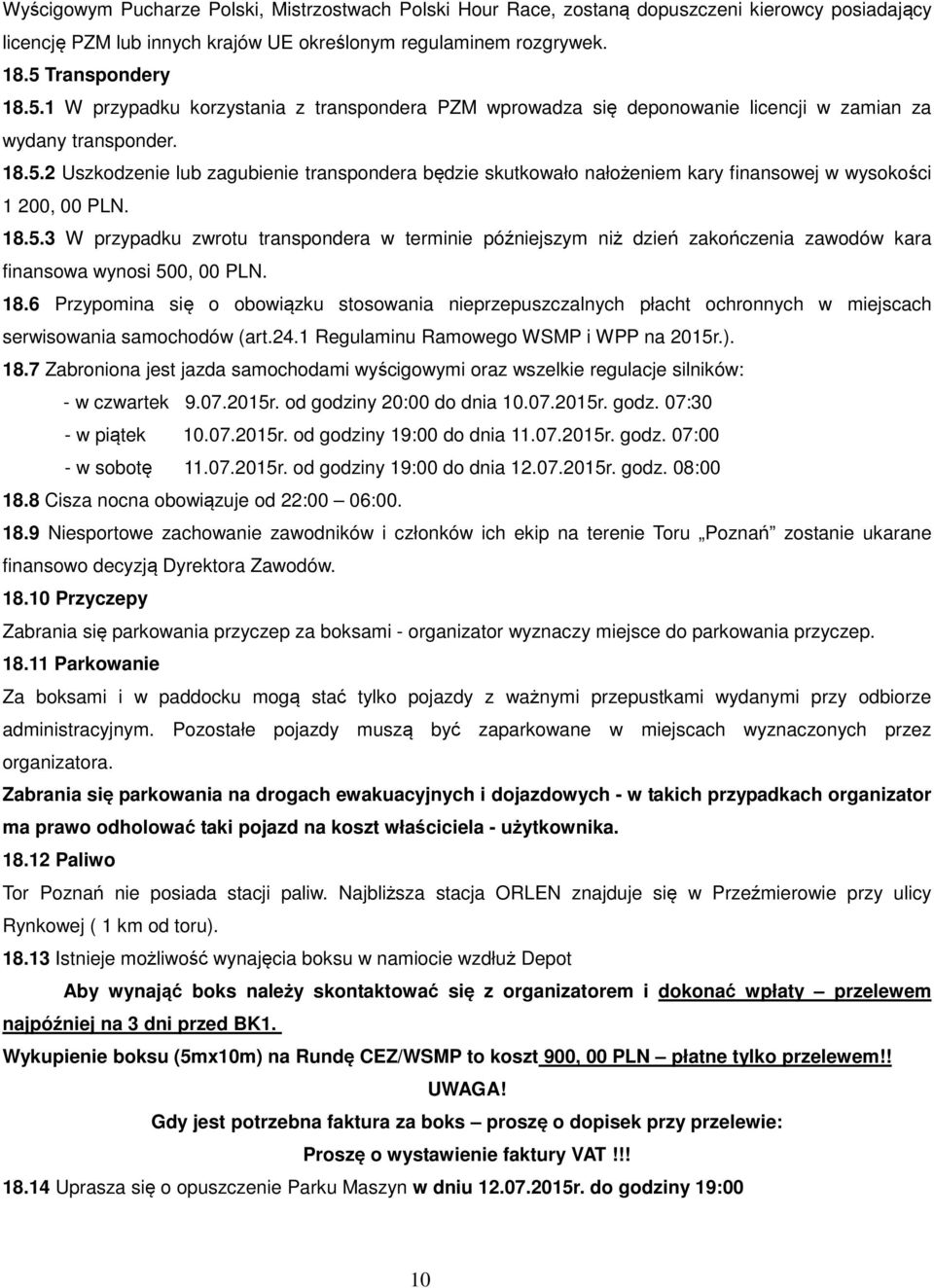 18.5.3 W przypadku zwrotu transpondera w terminie późniejszym niż dzień zakończenia zawodów kara finansowa wynosi 500, 00 PLN. 18.