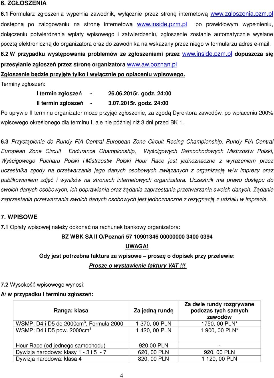 pl po prawidłowym wypełnieniu, dołączeniu potwierdzenia wpłaty wpisowego i zatwierdzeniu, zgłoszenie zostanie automatycznie wysłane pocztą elektroniczną do organizatora oraz do zawodnika na wskazany