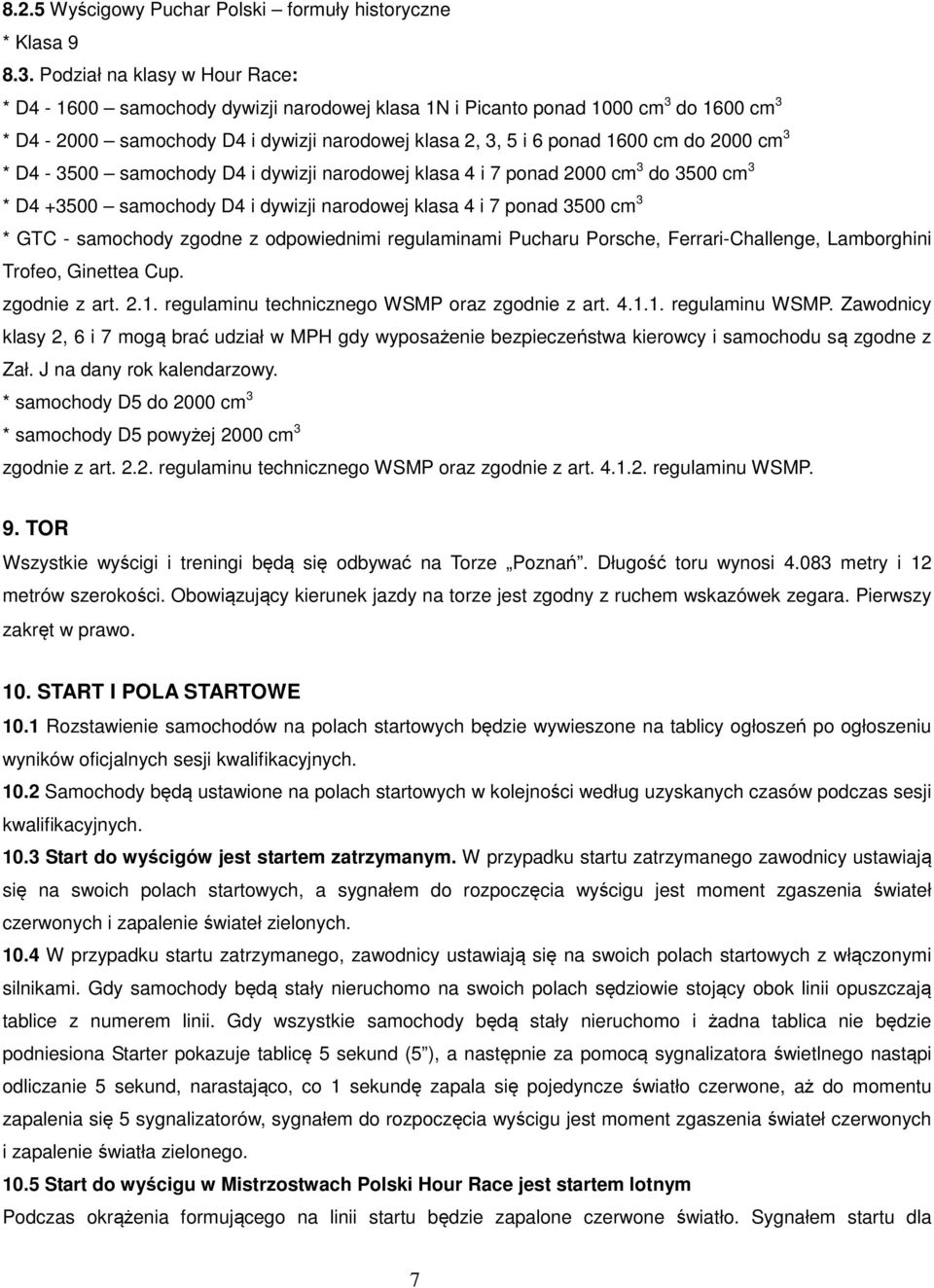 cm 3 * D4-3500 samochody D4 i dywizji narodowej klasa 4 i 7 ponad 2000 cm 3 do 3500 cm 3 * D4 +3500 samochody D4 i dywizji narodowej klasa 4 i 7 ponad 3500 cm 3 * GTC - samochody zgodne z